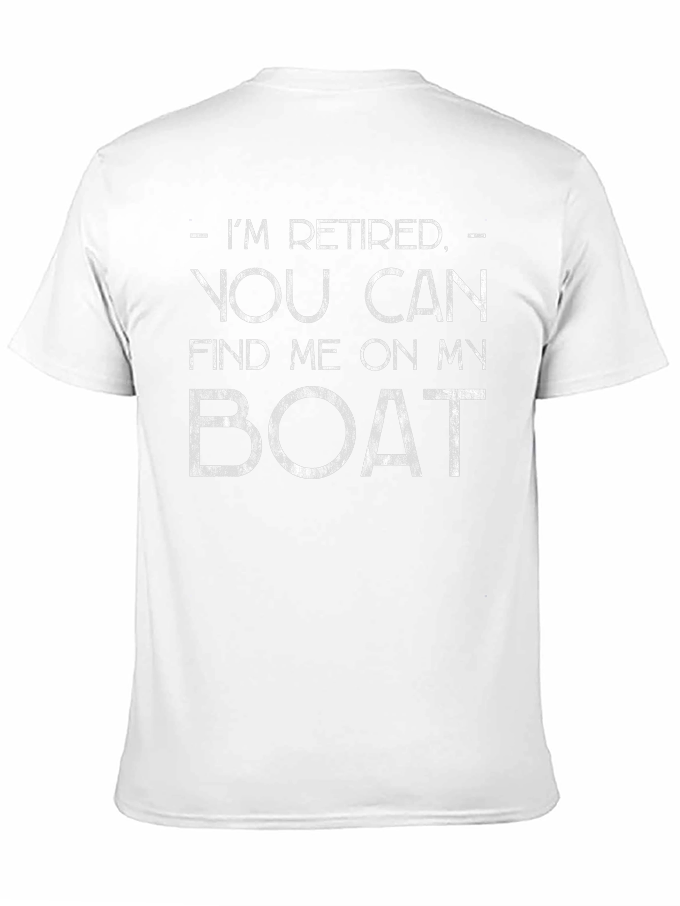 Retired Boat T-Shirt - Find Me On My Boat