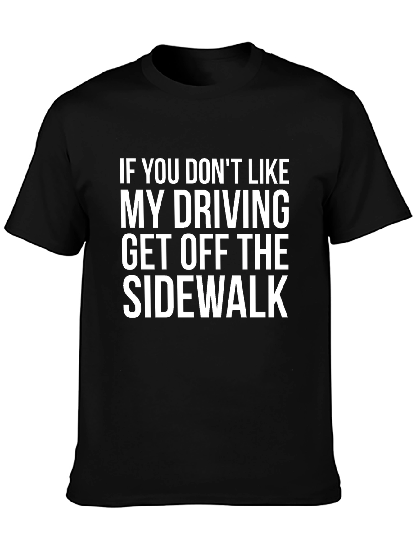 Funny Driving T-Shirt: Get Off the Sidewalk!