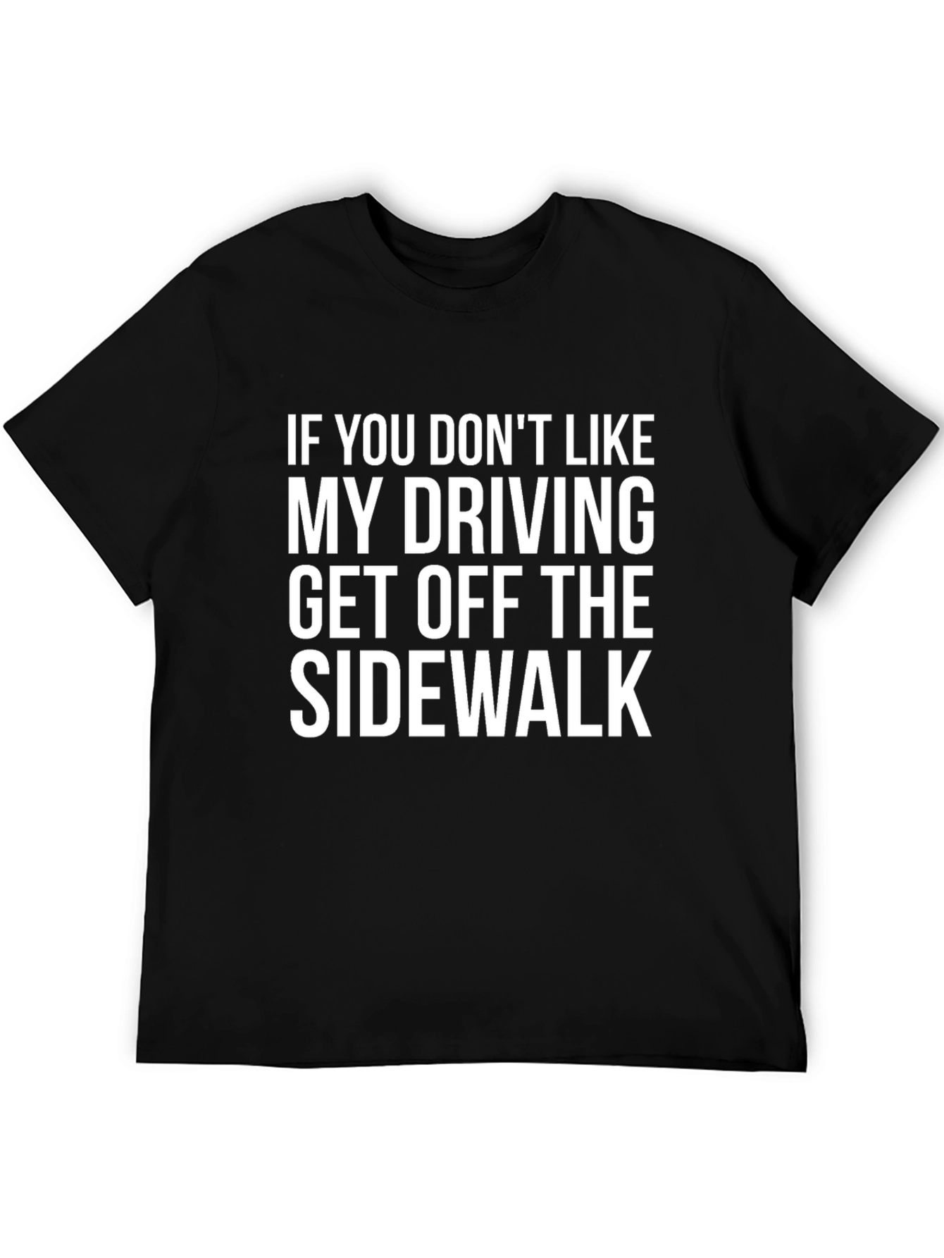 Funny Driving T-Shirt: Get Off the Sidewalk!