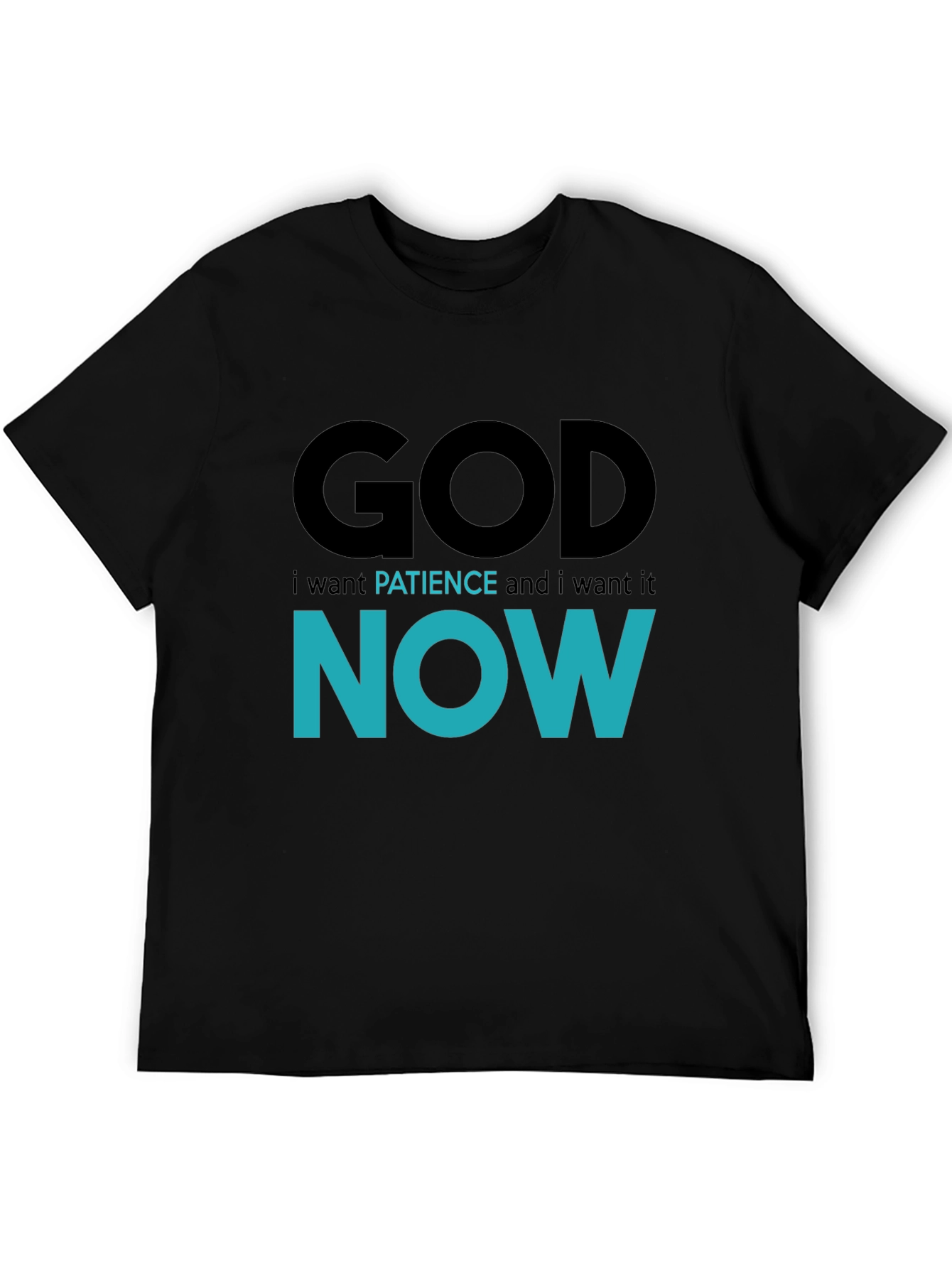 God Patience Now T-Shirt - Soft Cotton Blend