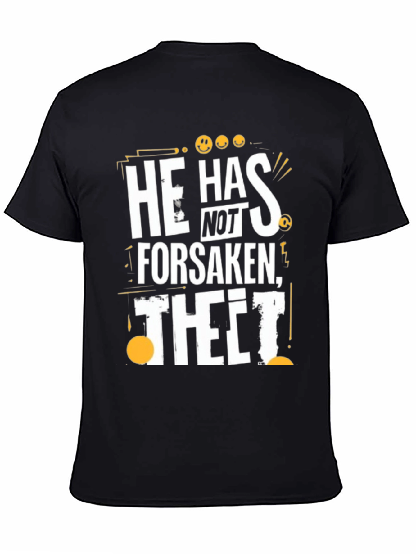 He Has Not Forsaken Thet! Graphic T-Shirt