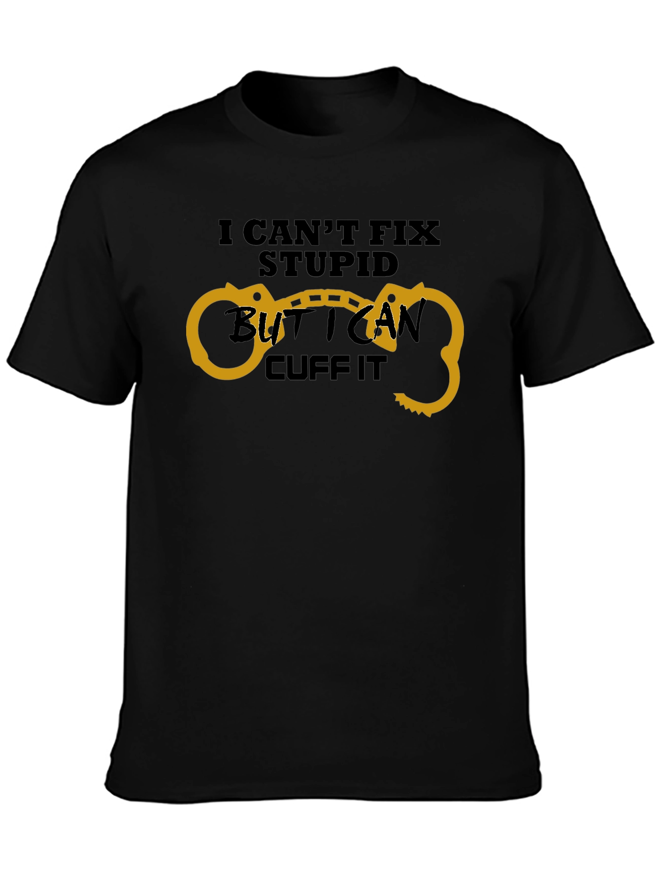 Funny I Cant Fix Stupid Handcuff T-Shirt