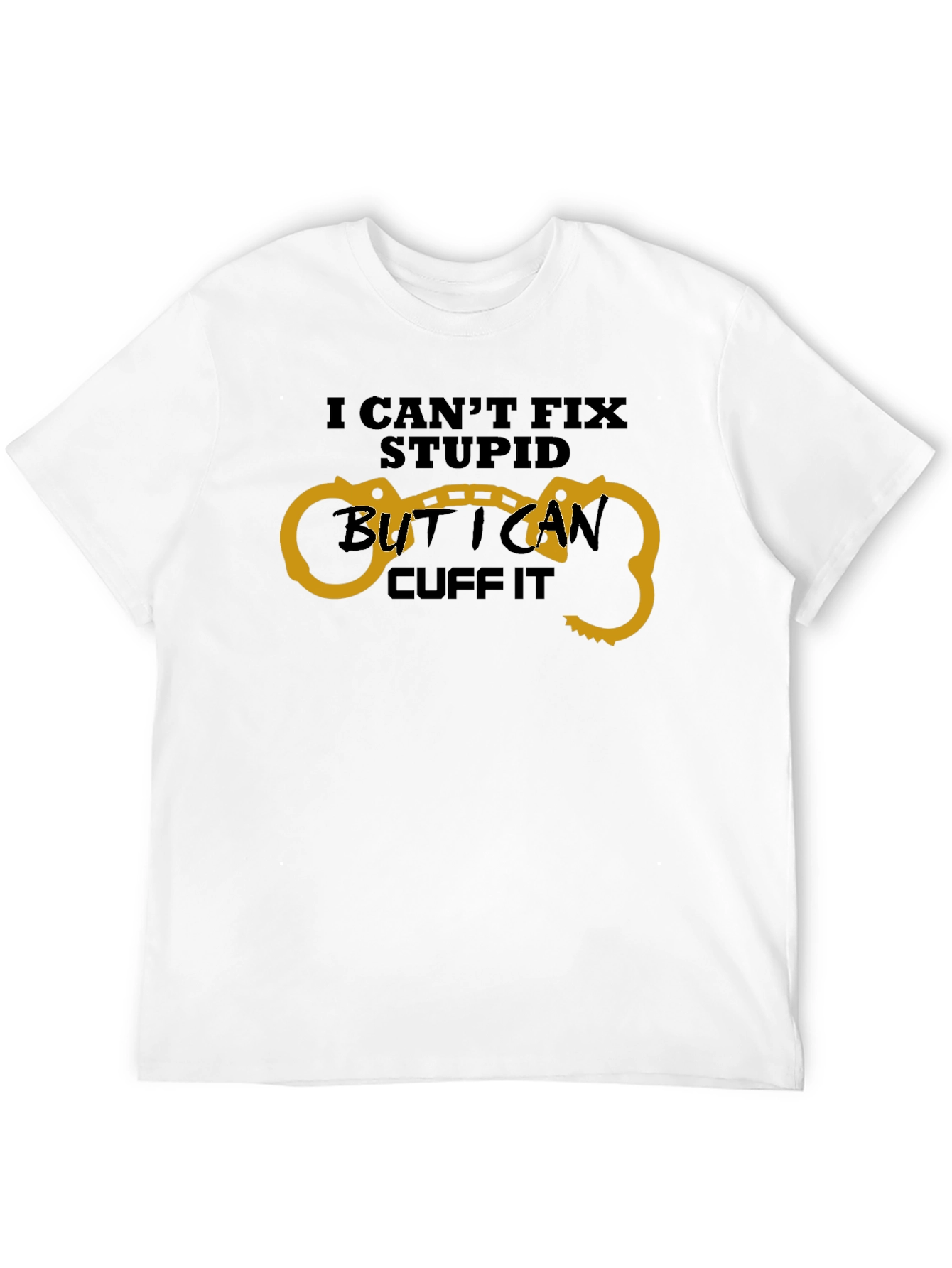 Funny I Cant Fix Stupid Handcuff T-Shirt