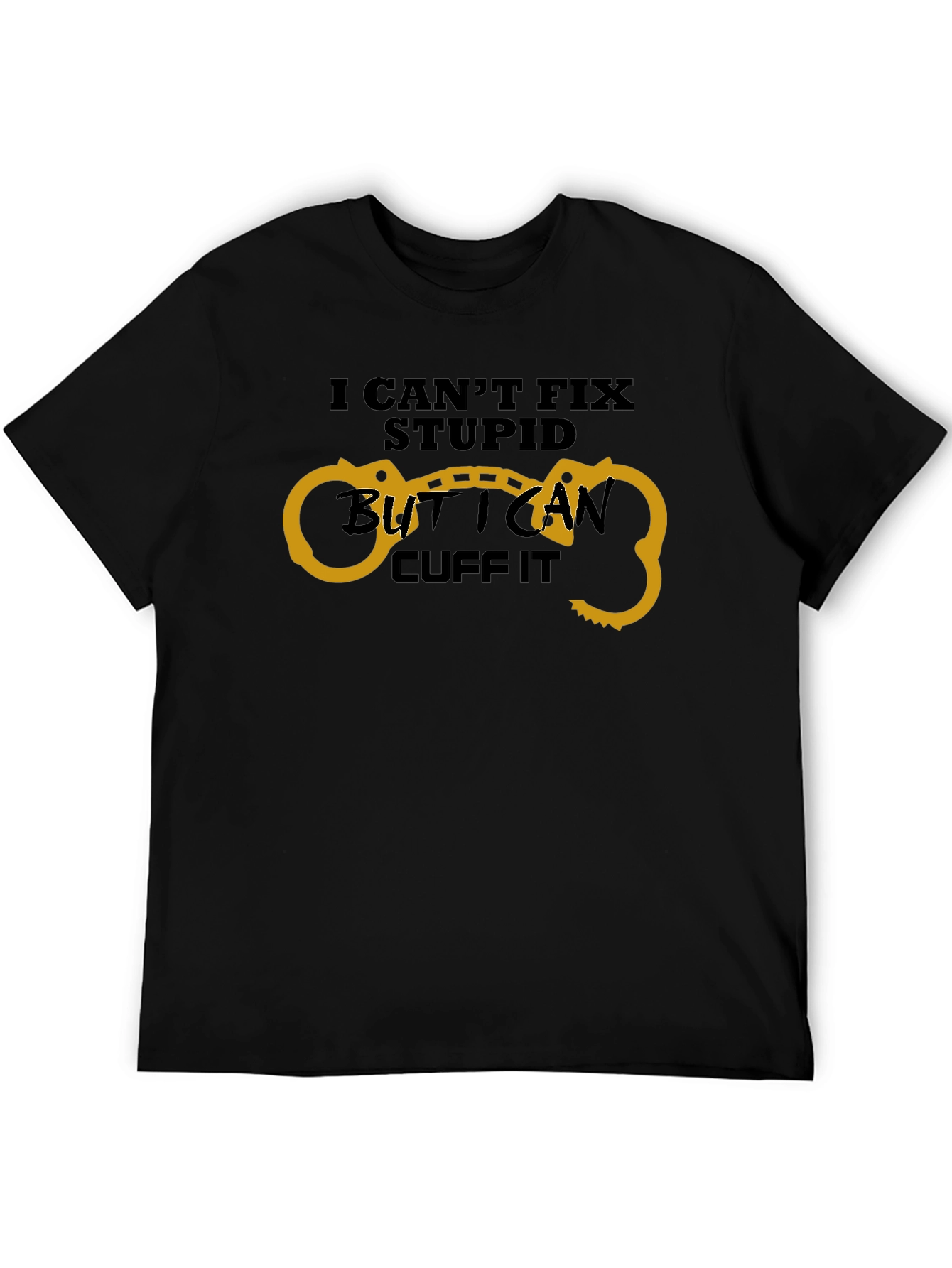 Funny I Cant Fix Stupid Handcuff T-Shirt