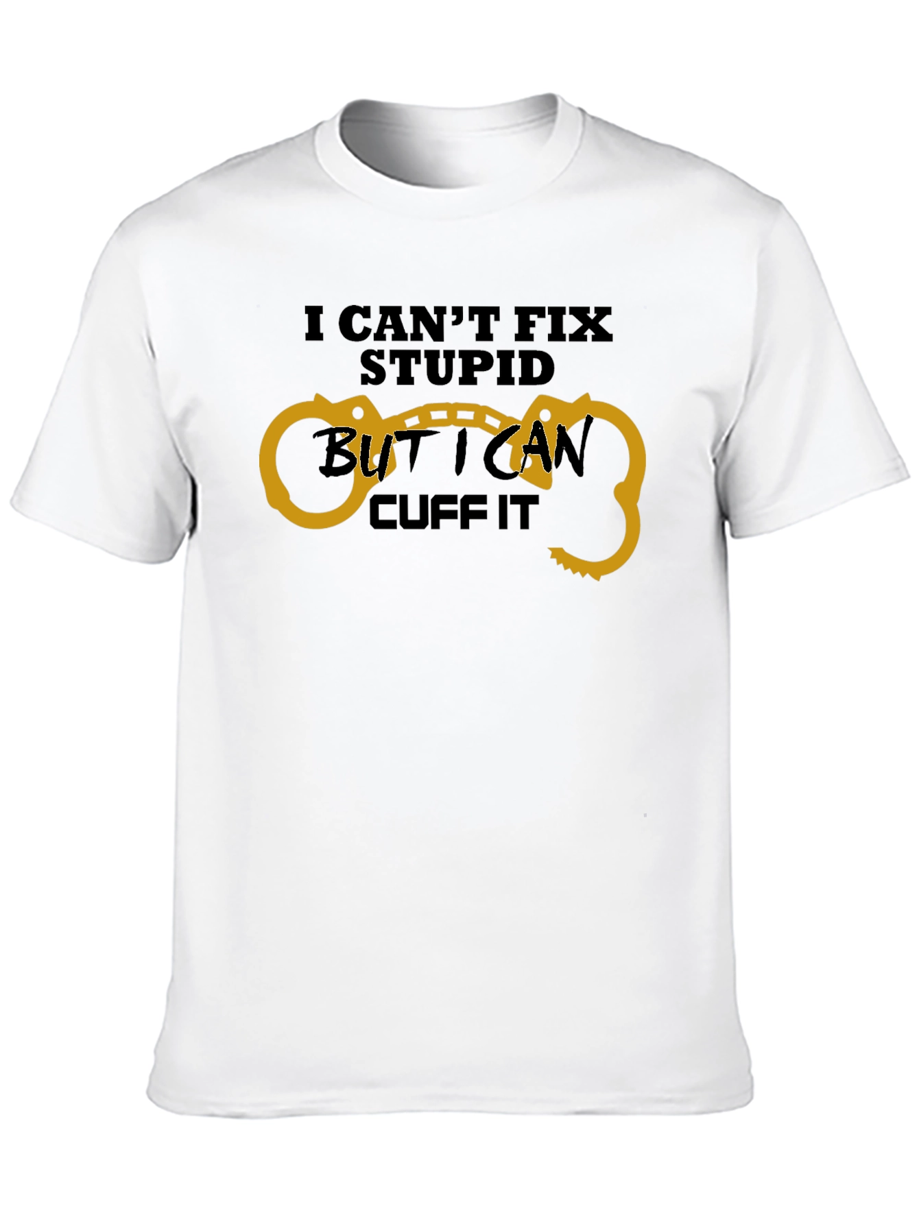 Funny I Cant Fix Stupid Handcuff T-Shirt