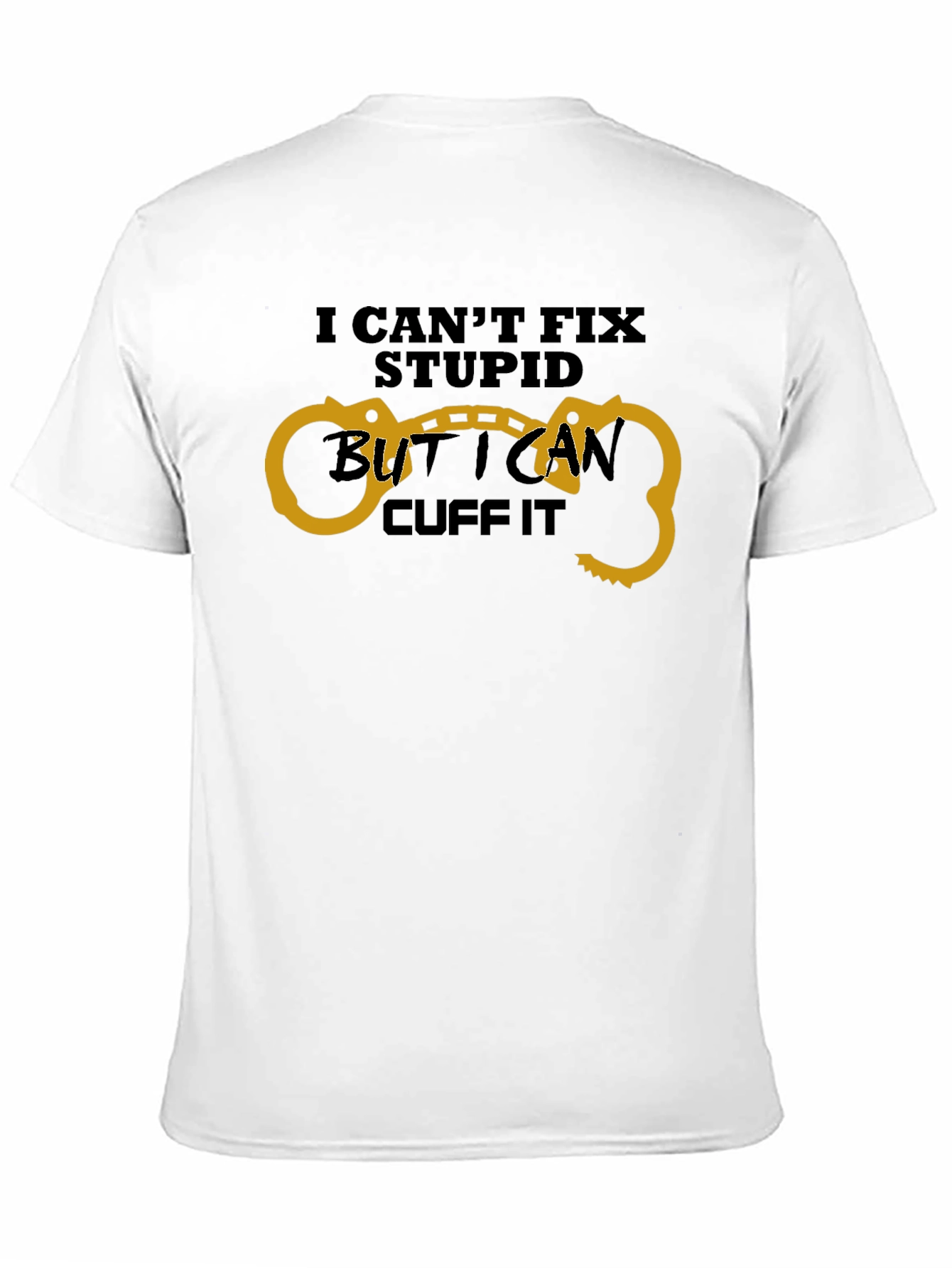 Funny I Cant Fix Stupid Handcuff T-Shirt