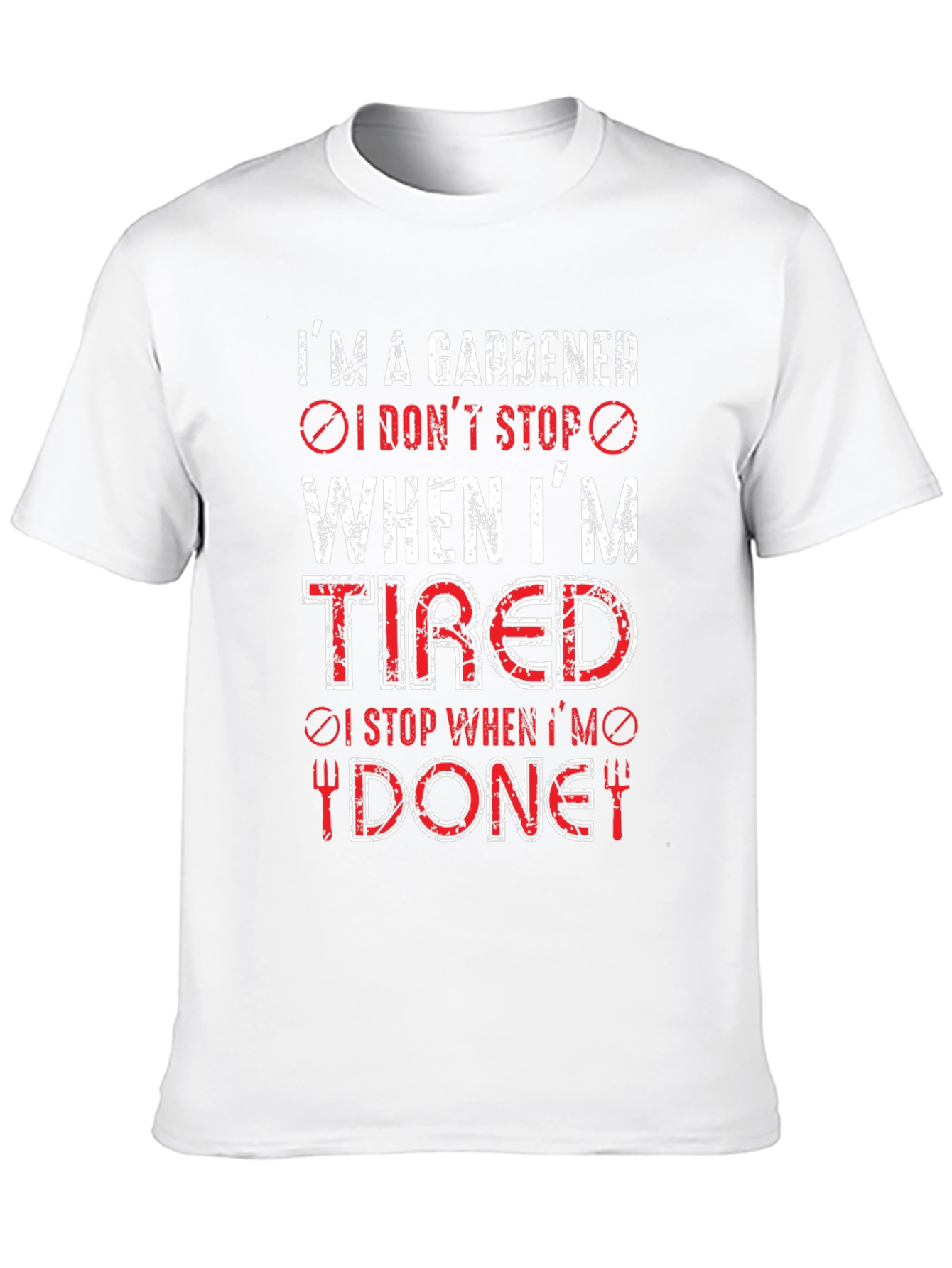 Gardener T-Shirt: I Dont Stop When Tired