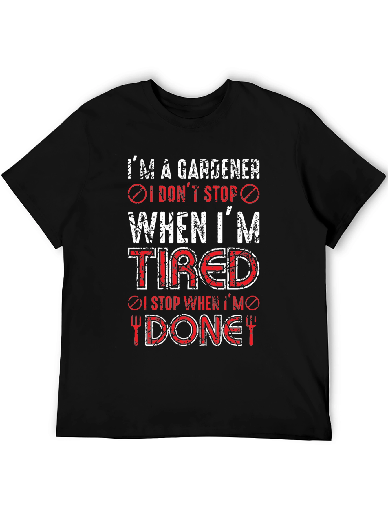 Gardener T-Shirt: I Dont Stop When Tired