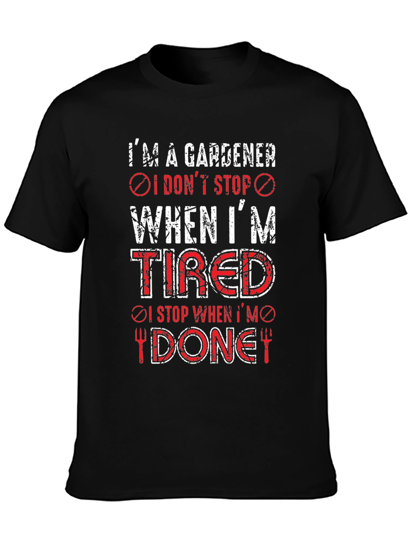 Gardener T-Shirt: I Dont Stop When Tired