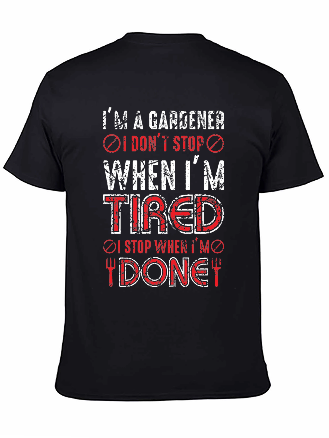 Gardener T-Shirt: I Dont Stop When Tired