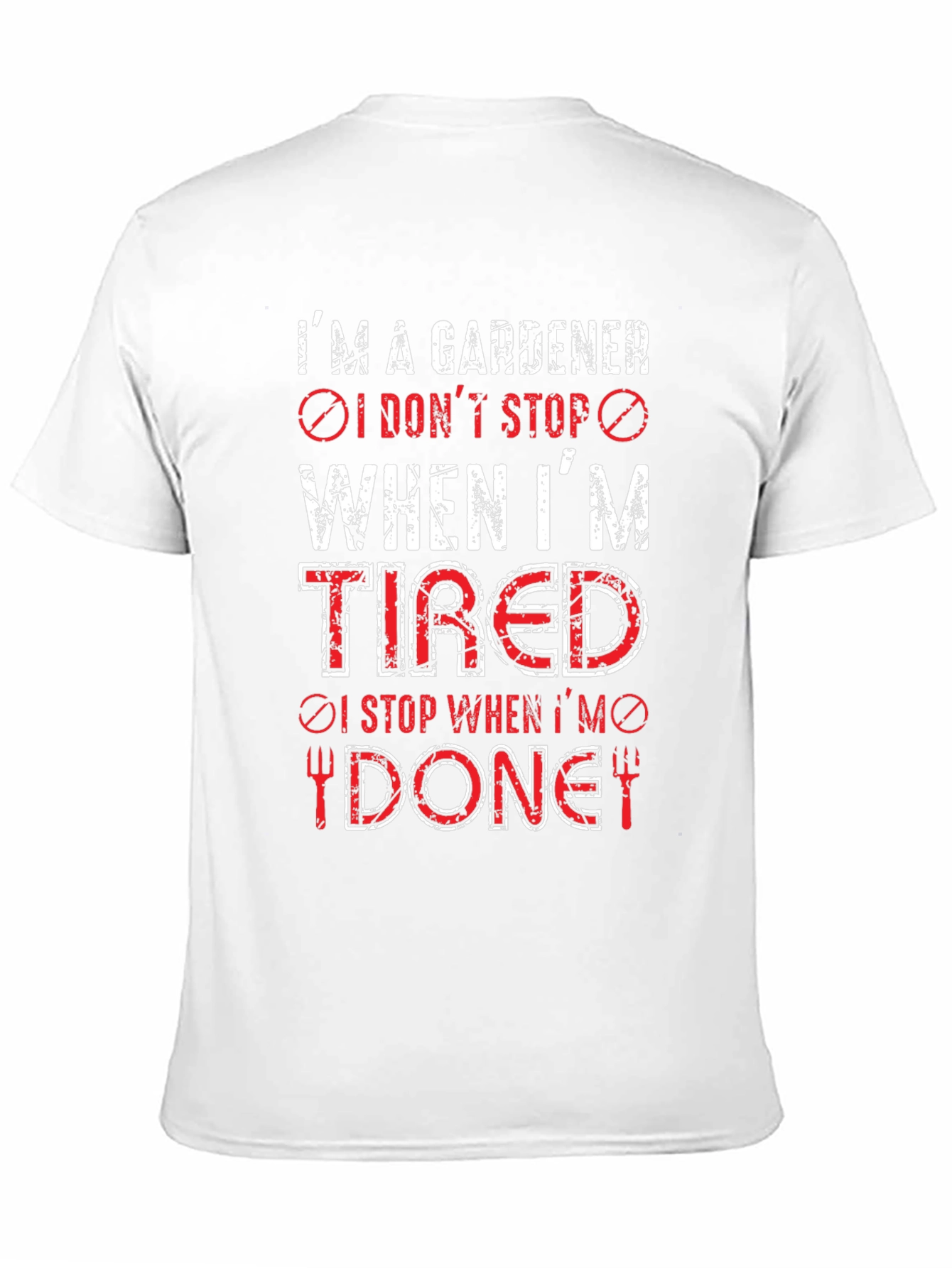 Gardener T-Shirt: I Dont Stop When Tired