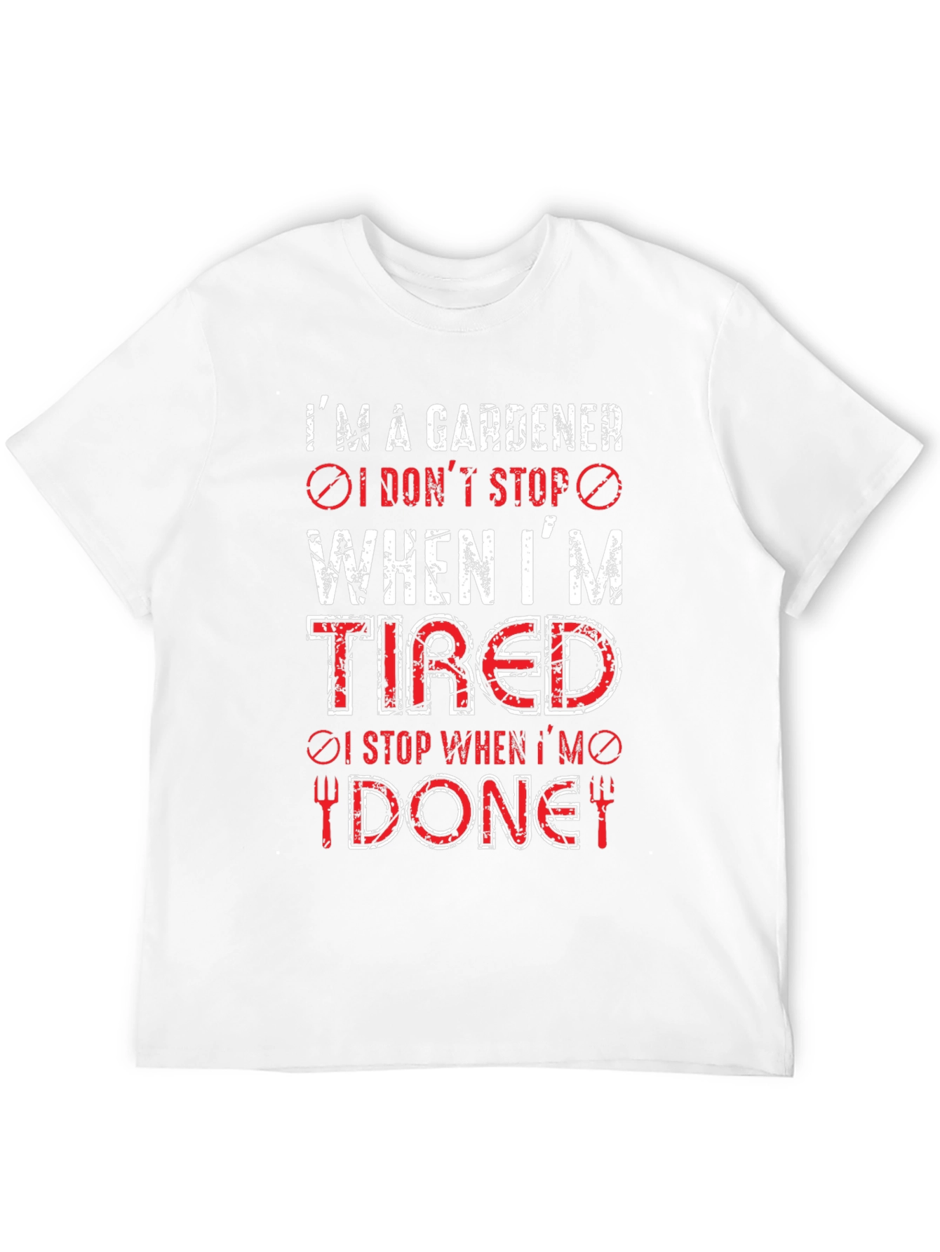 Gardener T-Shirt: I Dont Stop When Tired