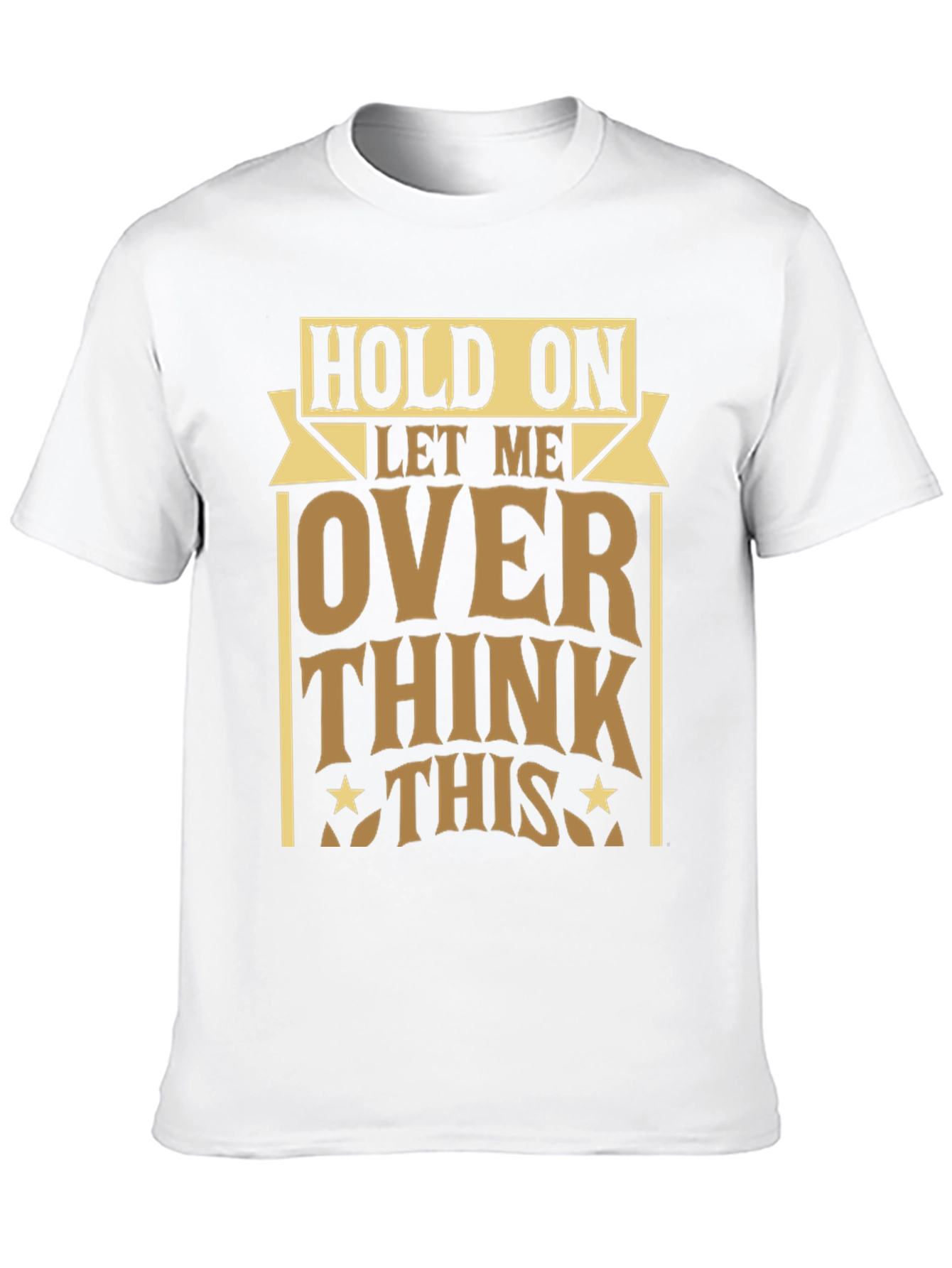 Hold On Let Me Over Think This T-Shirt