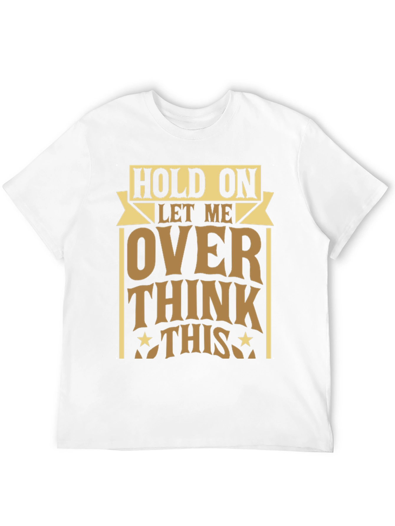 Hold On Let Me Over Think This T-Shirt