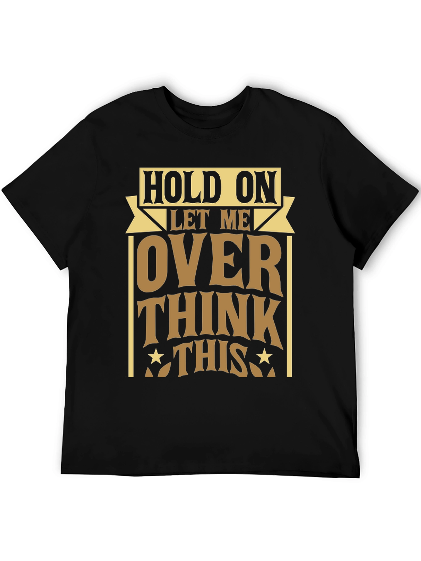 Hold On Let Me Over Think This T-Shirt