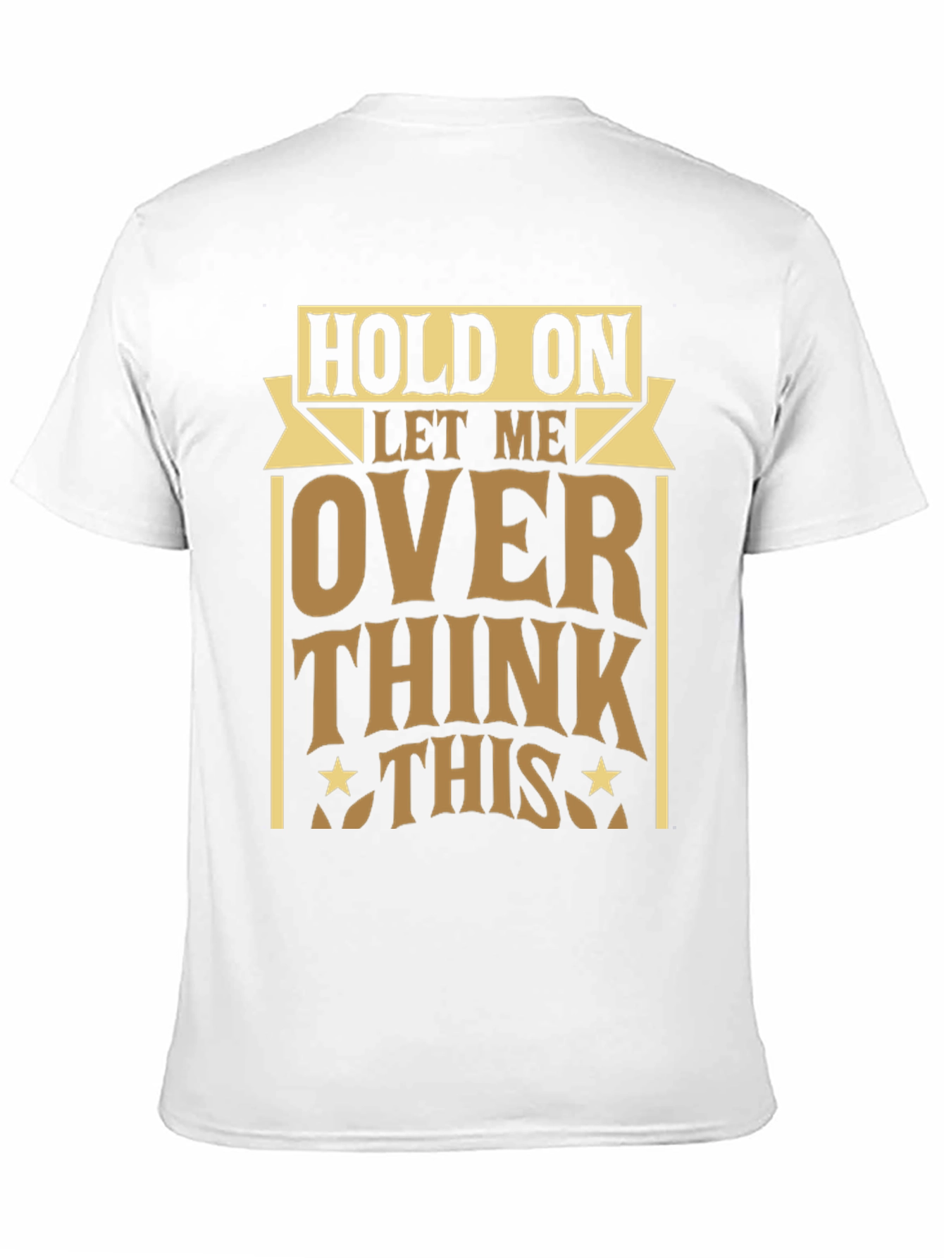 Hold On Let Me Over Think This T-Shirt