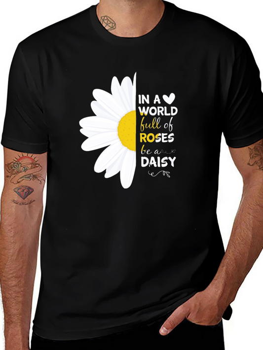 In a World Full of Roses Be a Daisy T-Shirt
