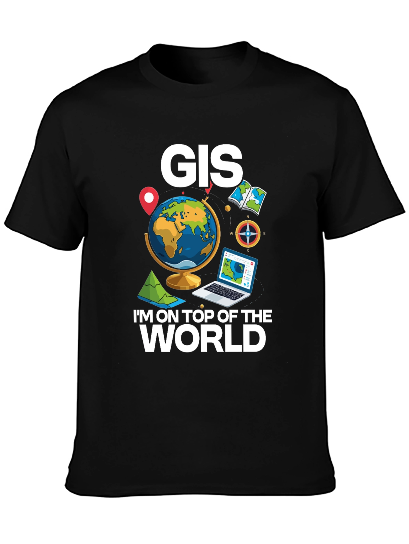 GIS Im on Top of the World T-Shirt
