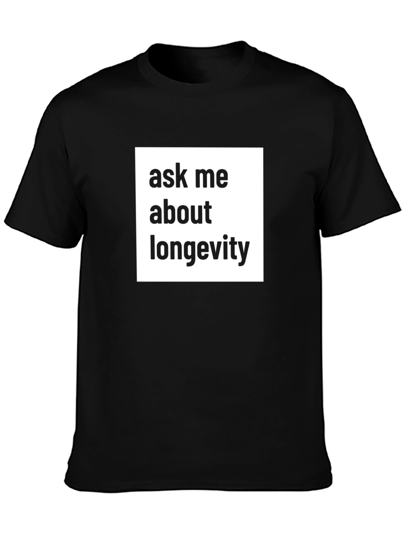 Ask Me About Longevity T-Shirt