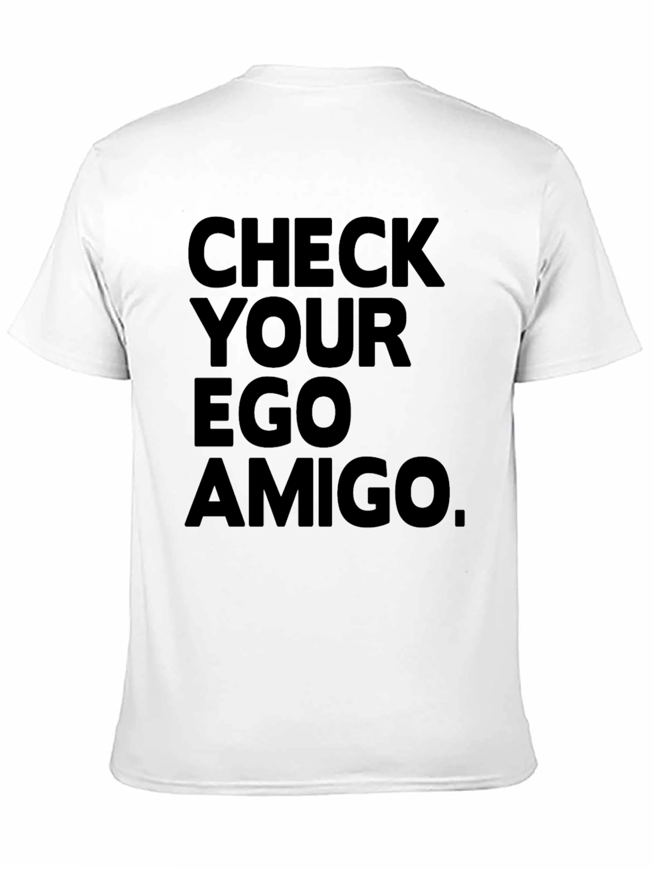 Check Your Ego Amigo T-Shirt - Bold Statement Tee