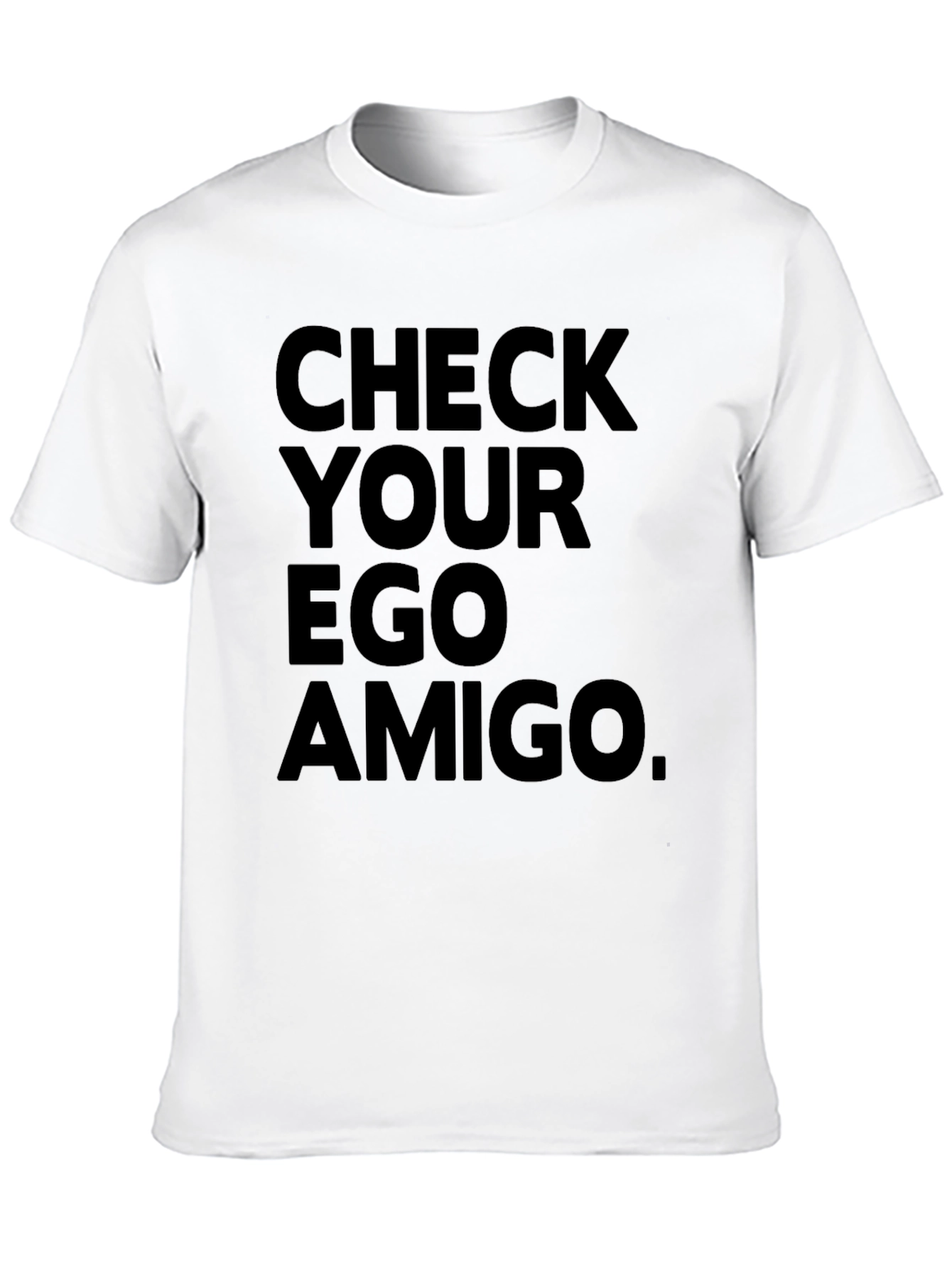 Check Your Ego Amigo T-Shirt - Bold Statement Tee