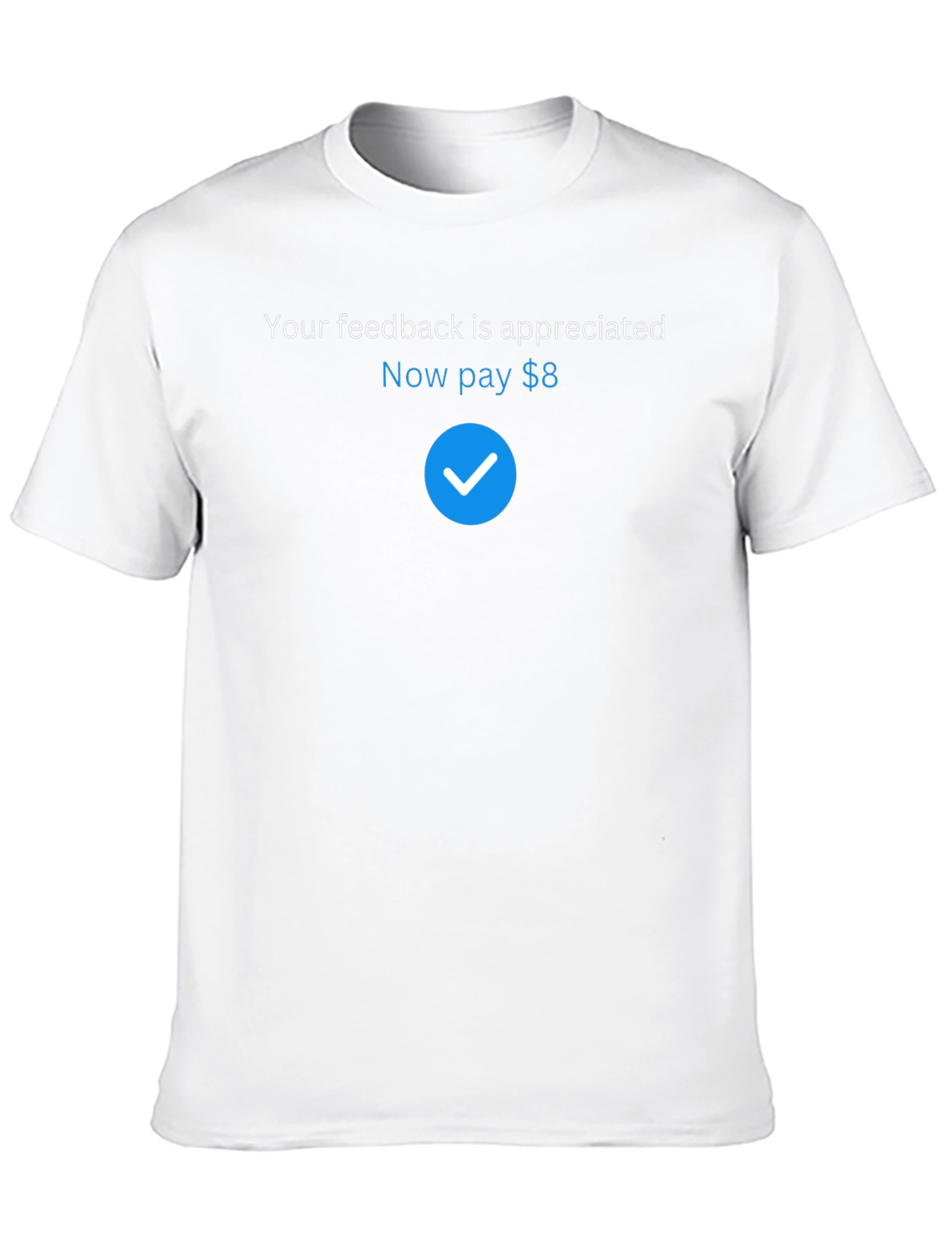 Humorous Feedback Request T-Shirt - Pay $8 Design