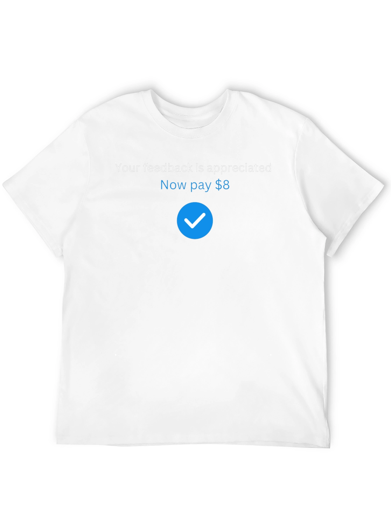 Humorous Feedback Request T-Shirt - Pay $8 Design