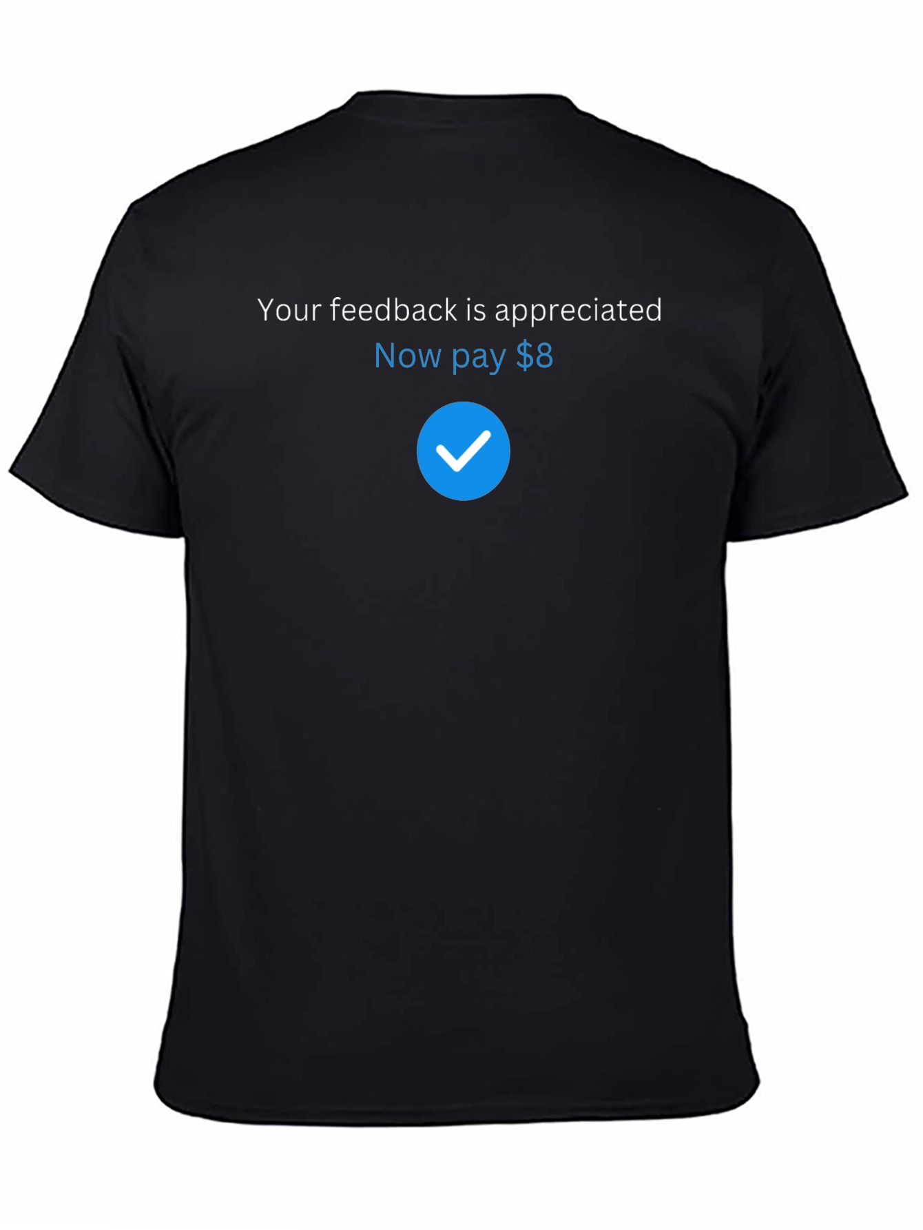 Humorous Feedback Request T-Shirt - Pay $8 Design