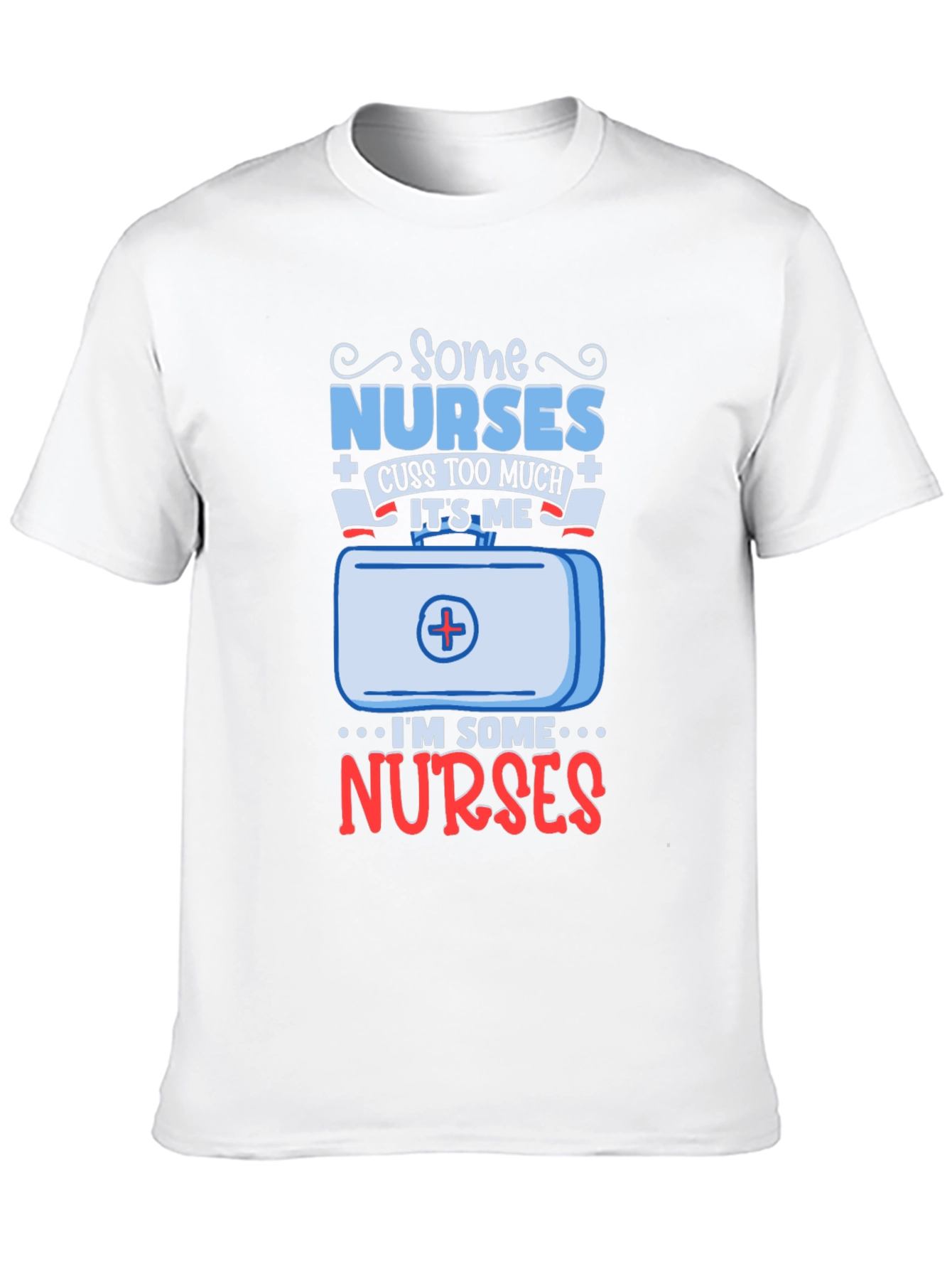 Some Nurses Cuss T-Shirt - Funny Nurse Gift