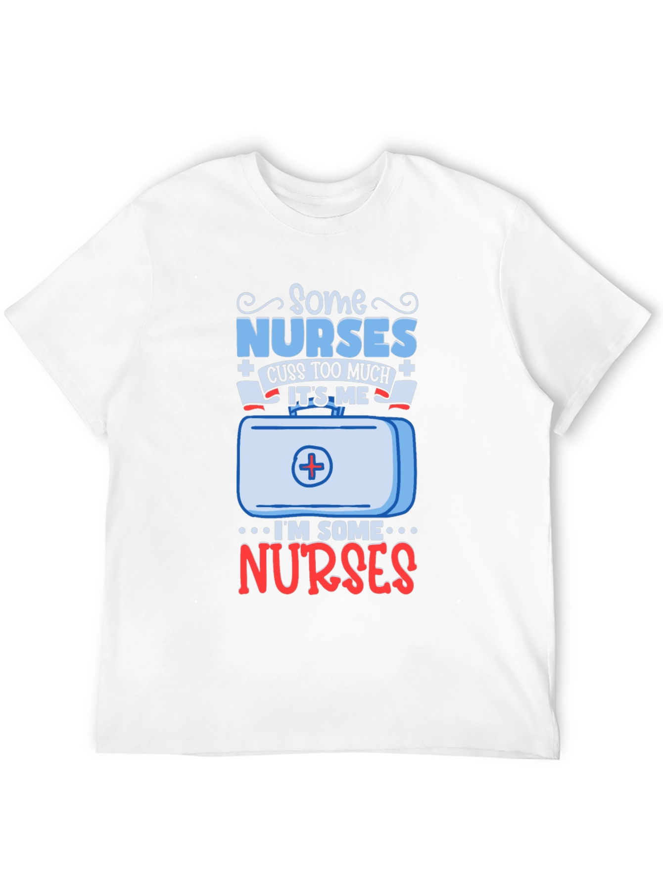 Some Nurses Cuss T-Shirt - Funny Nurse Gift