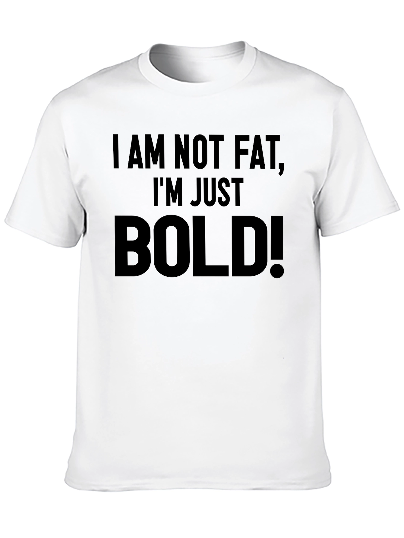 Funny Im Not Fat Im Just Bold! Graphic T-Shirt