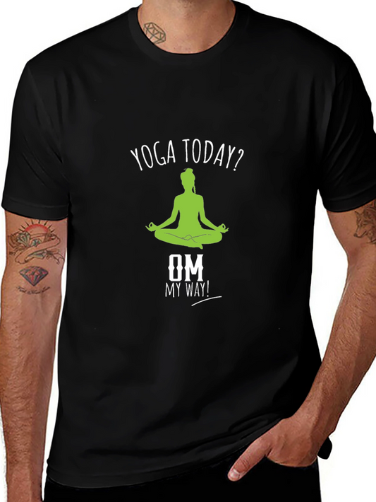 Yoga Today? T-Shirt - Om My Way! Meditate Comfortably