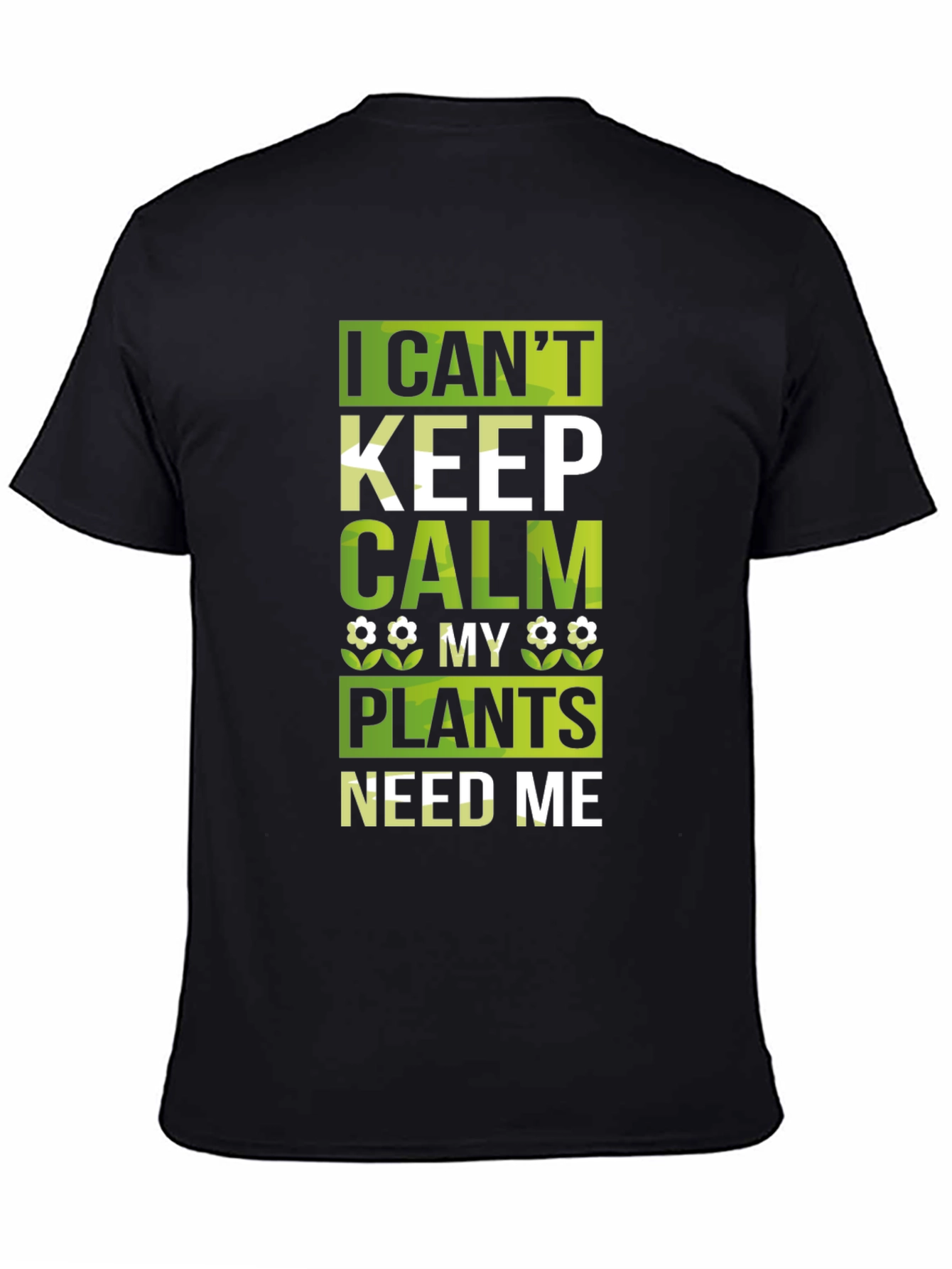 I Cant Keep Calm Plants Need Me Black T-Shirt