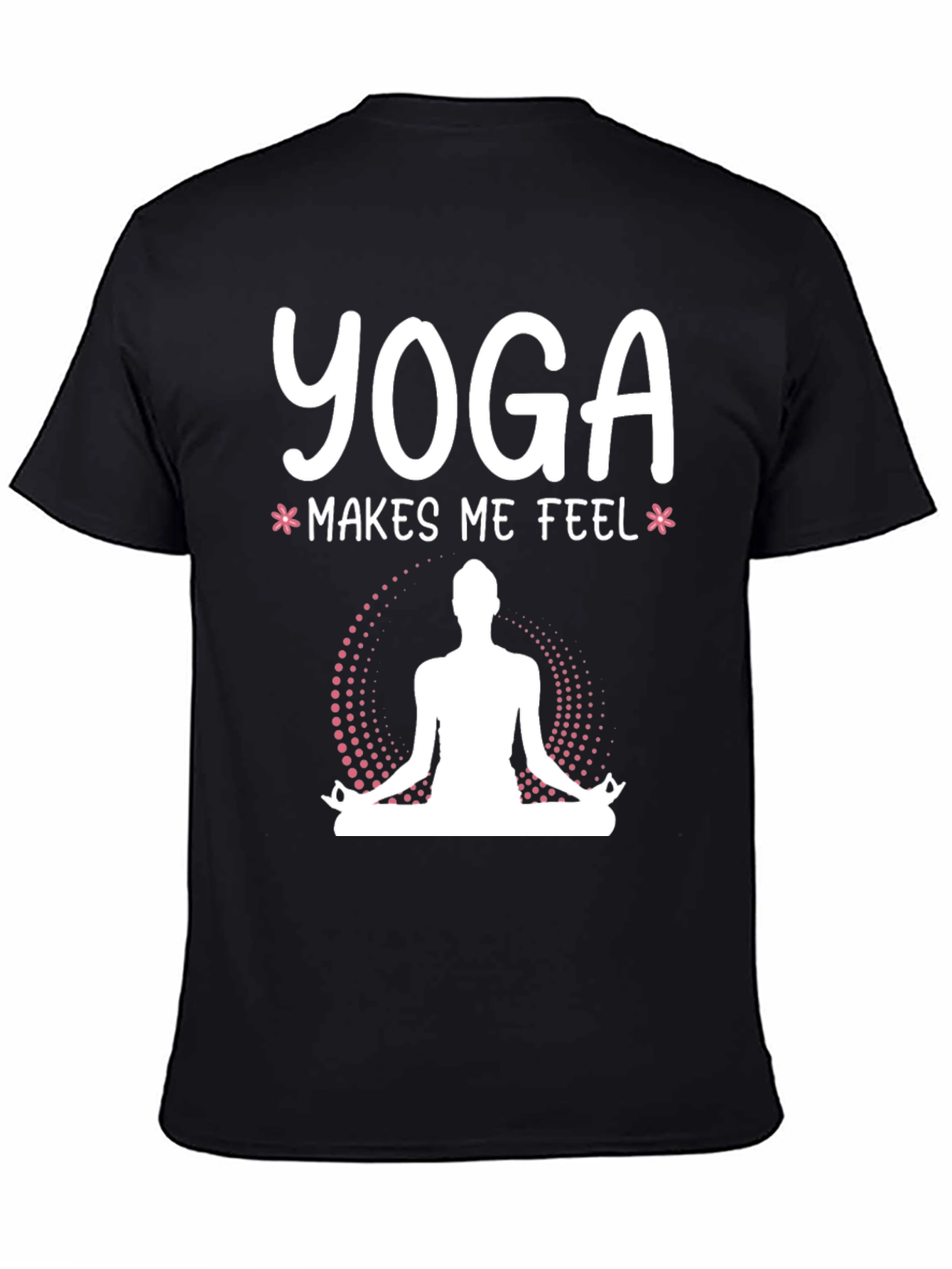 Yoga Makes Me Feel T-Shirt - Meditating Design