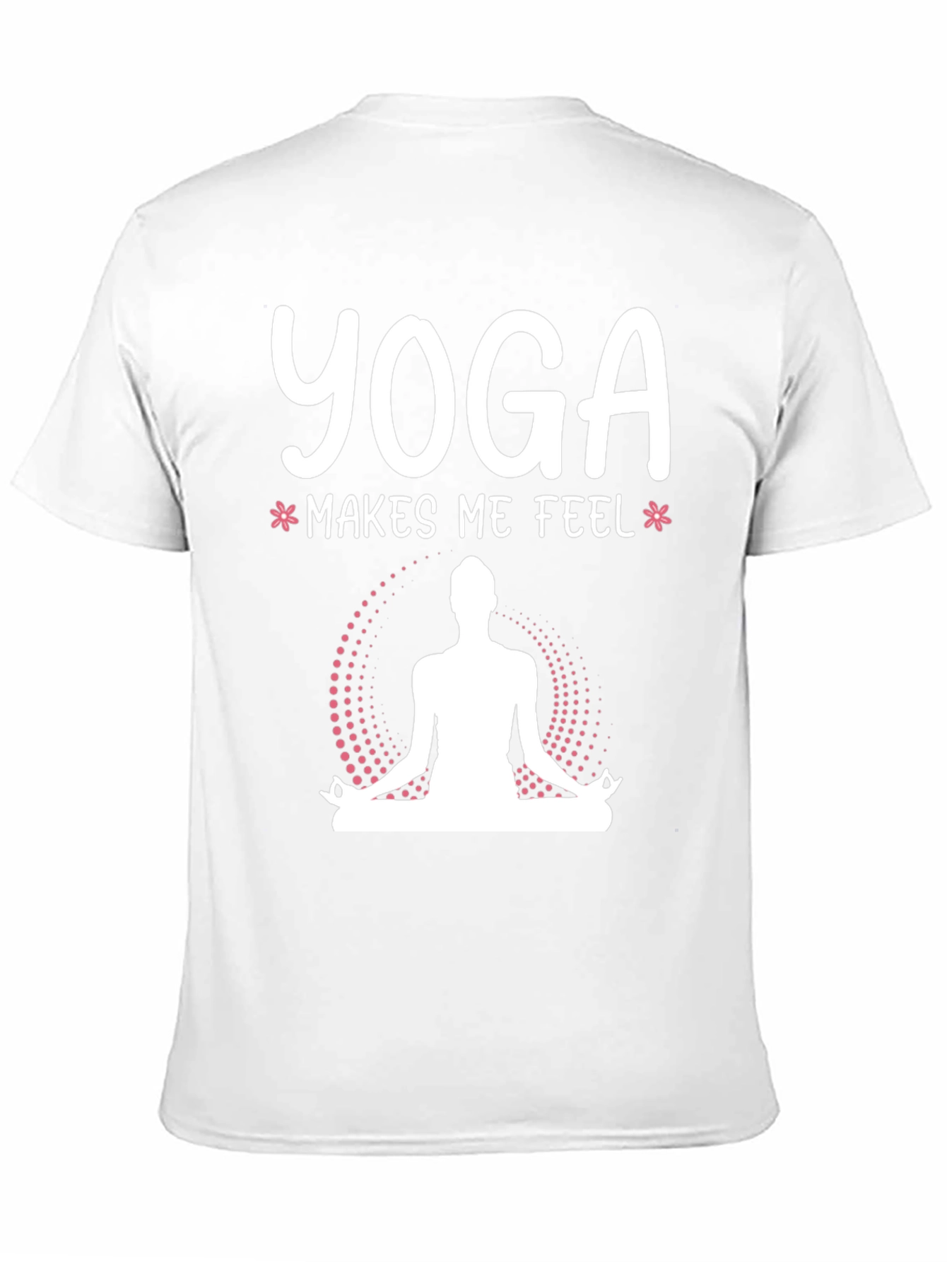 Yoga Makes Me Feel T-Shirt - Meditating Design