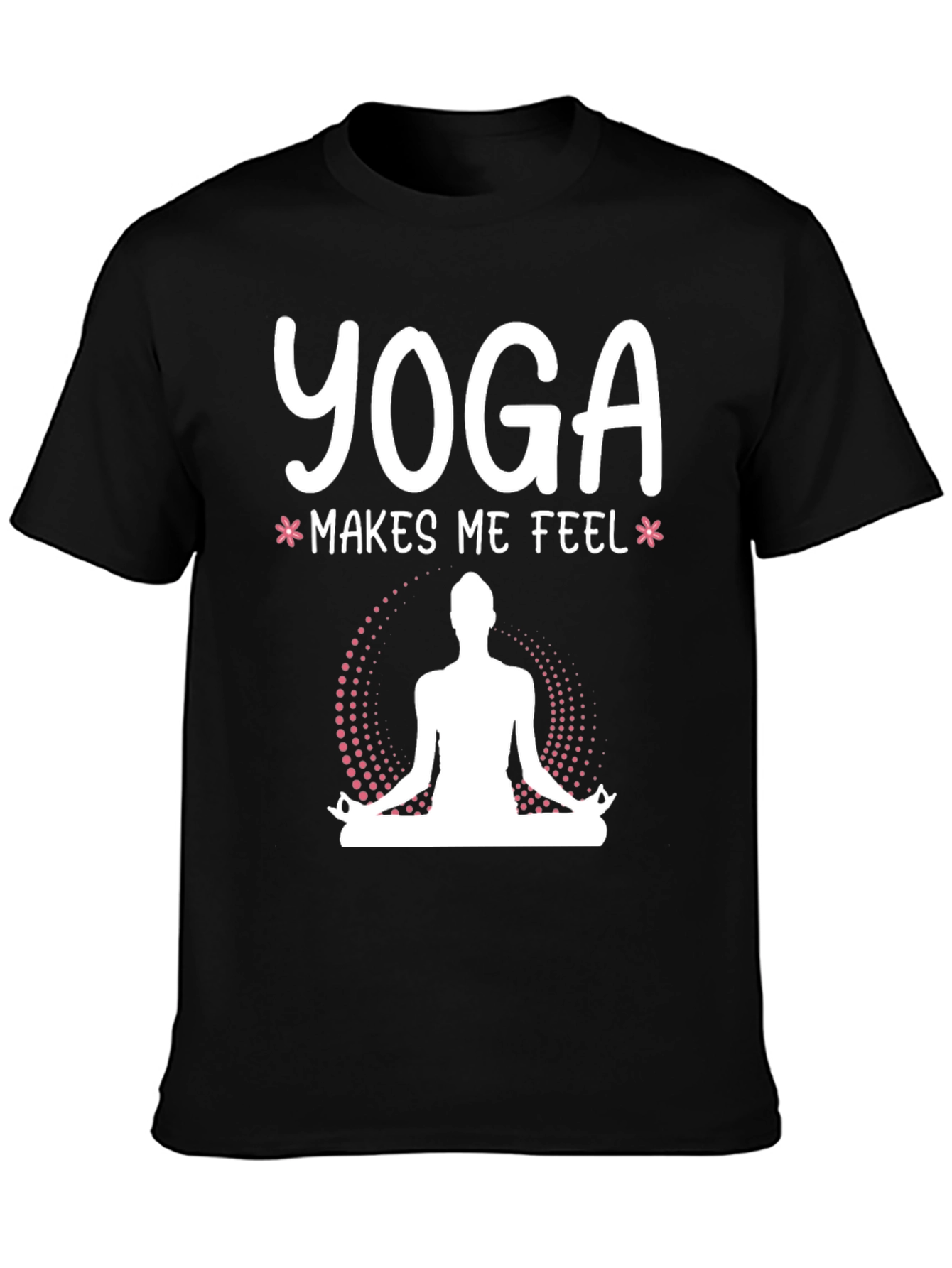 Yoga Makes Me Feel T-Shirt - Meditating Design