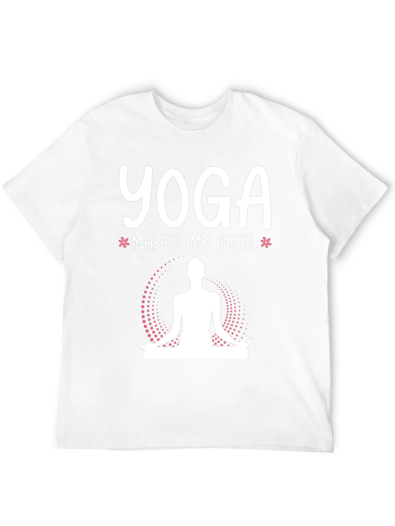 Yoga Makes Me Feel T-Shirt - Meditating Design