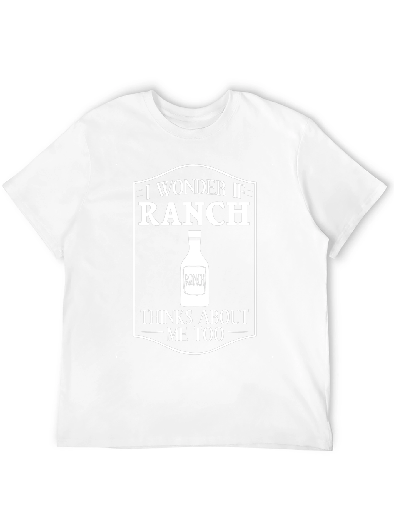 Funny Ranch Dressing T-Shirt - I Wonder If Ranch...