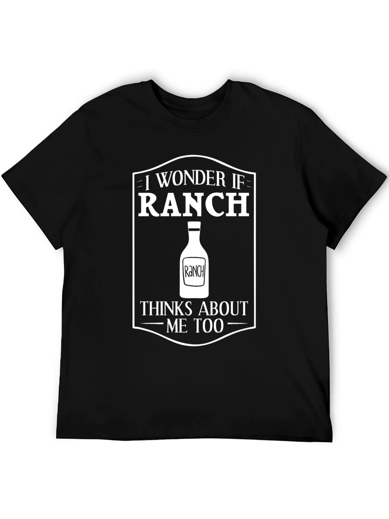 Funny Ranch Dressing T-Shirt - I Wonder If Ranch...