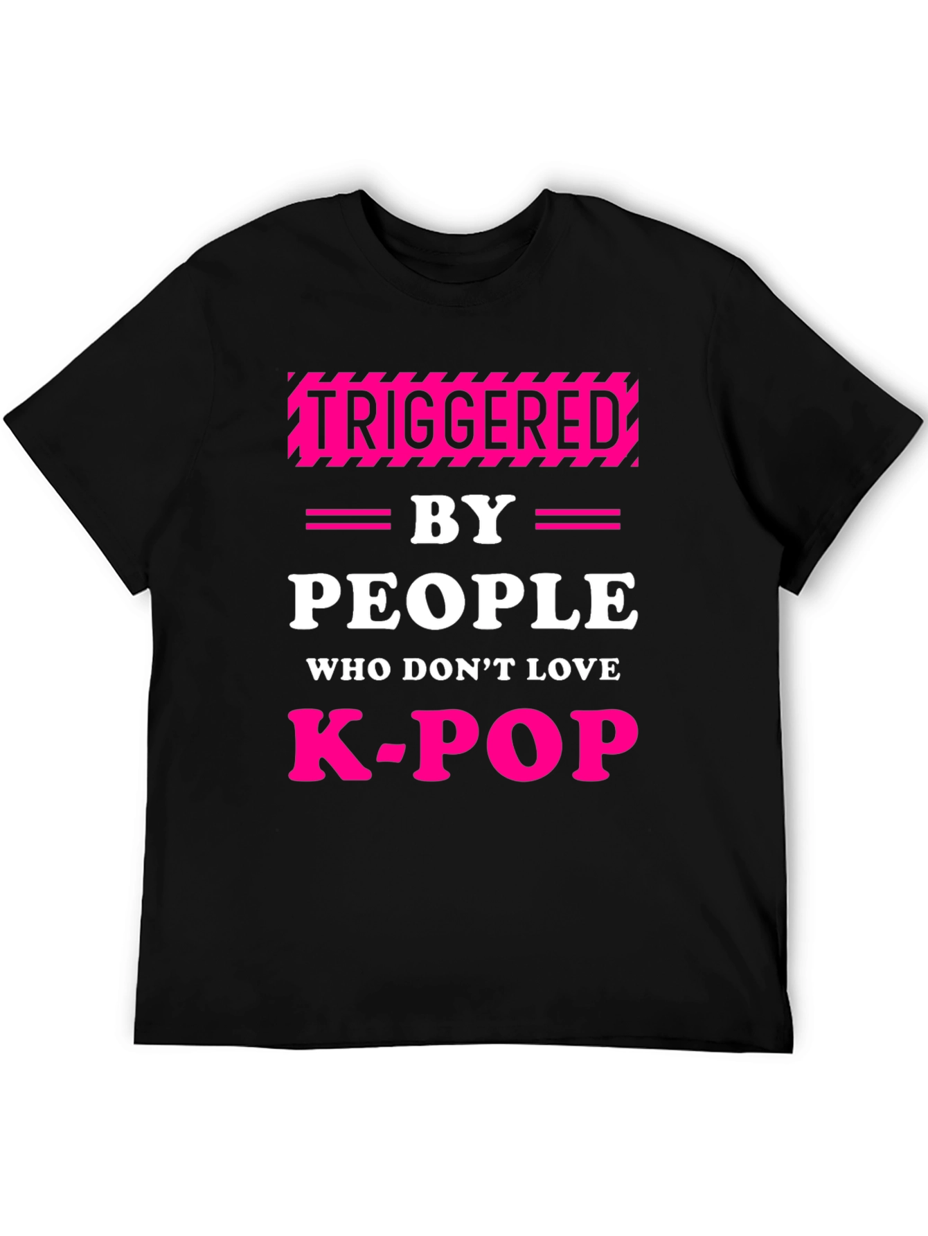 Triggered By People Who Dont Love K-Pop Black T-Shirt