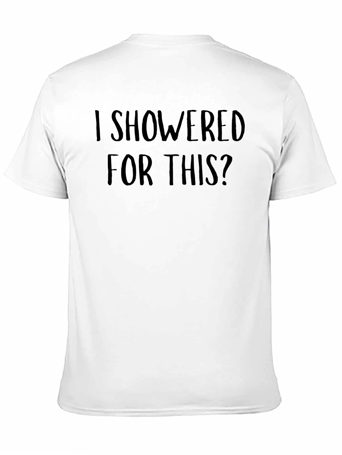 Humorous I Showered For This? Graphic Tee