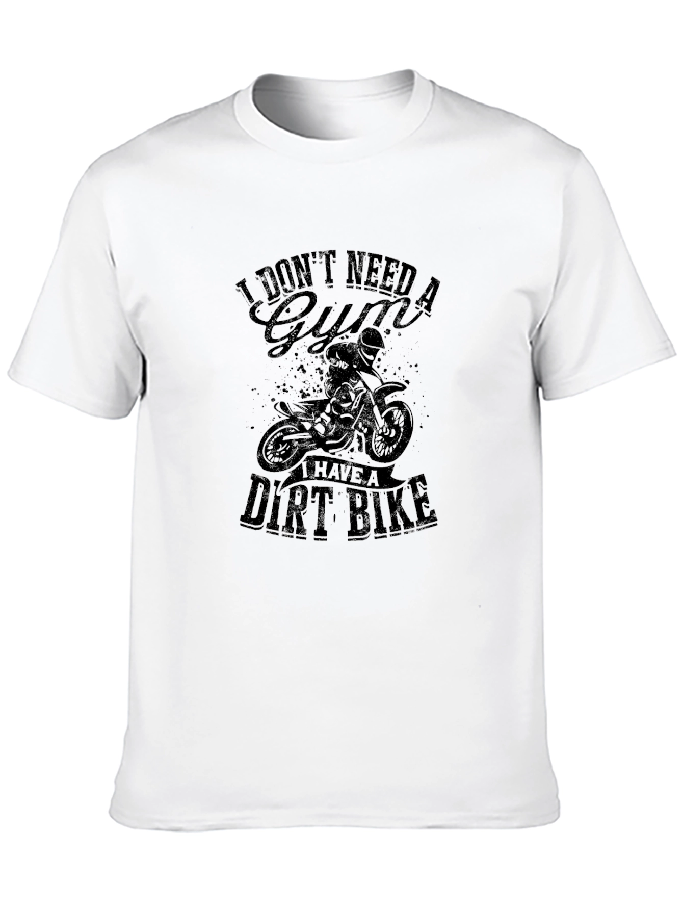 I Dont Need a Gym Dirt Bike Graphic Tee