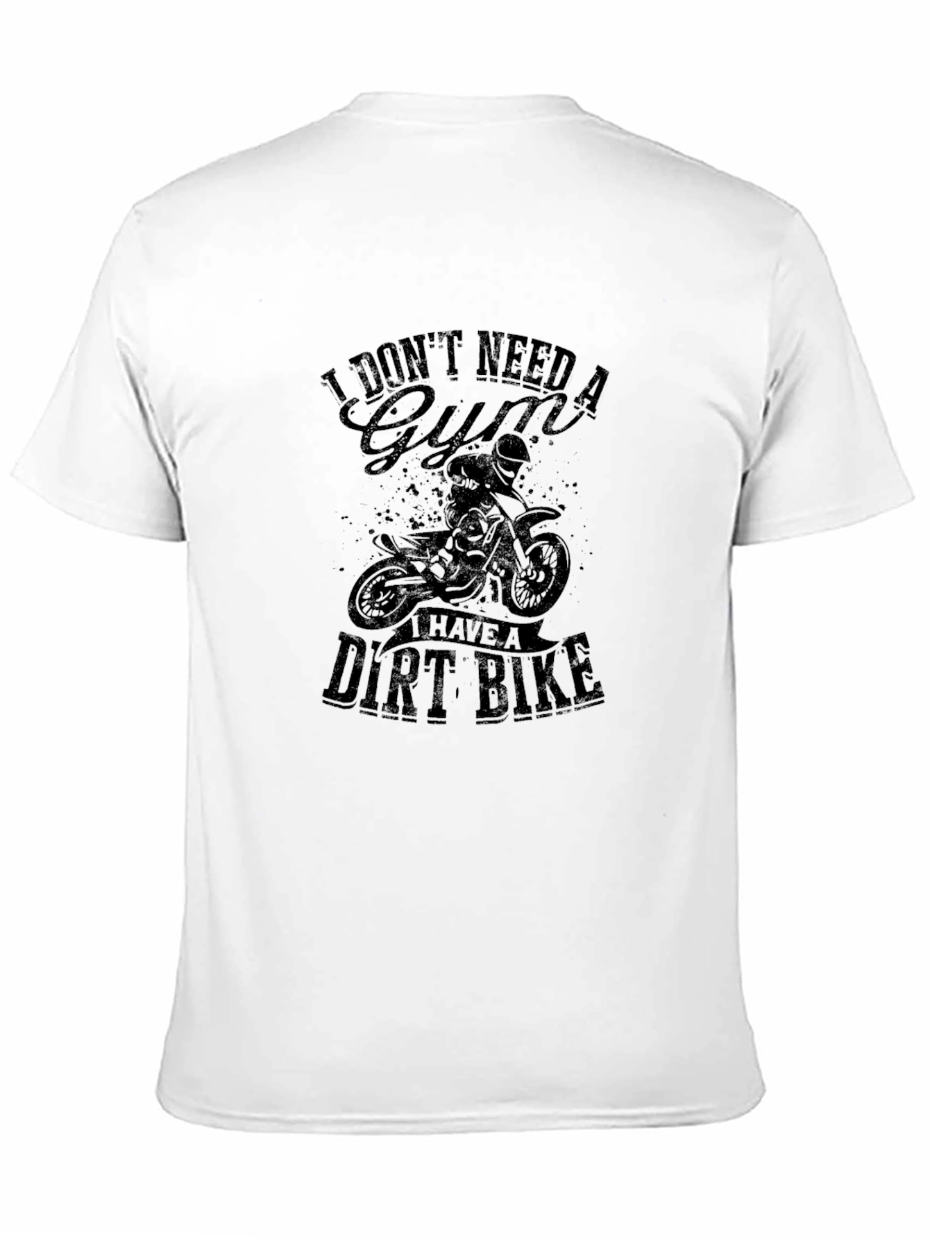 I Dont Need a Gym Dirt Bike Graphic Tee
