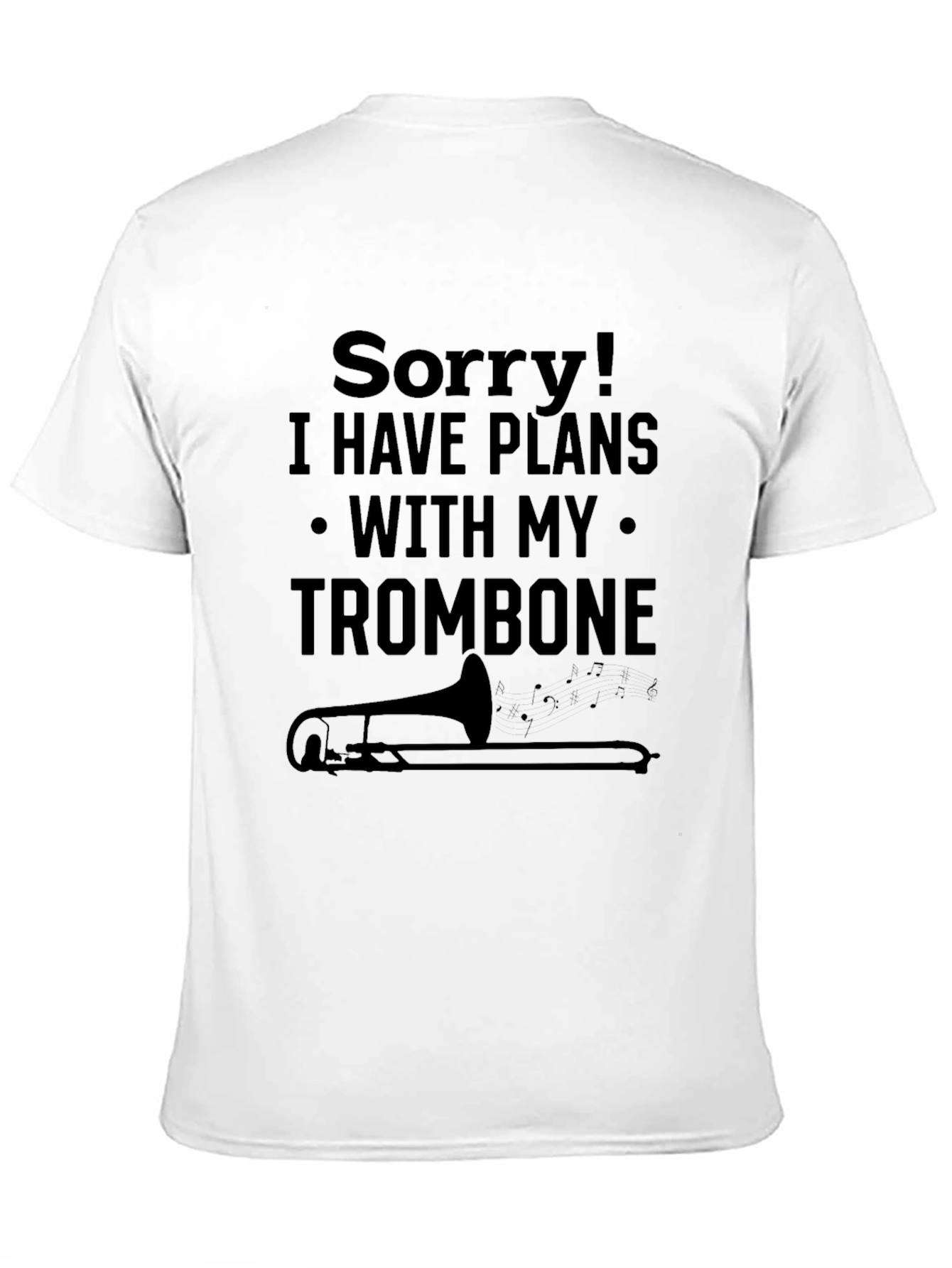 Sorry Trombone Plans T-Shirt Music Lover