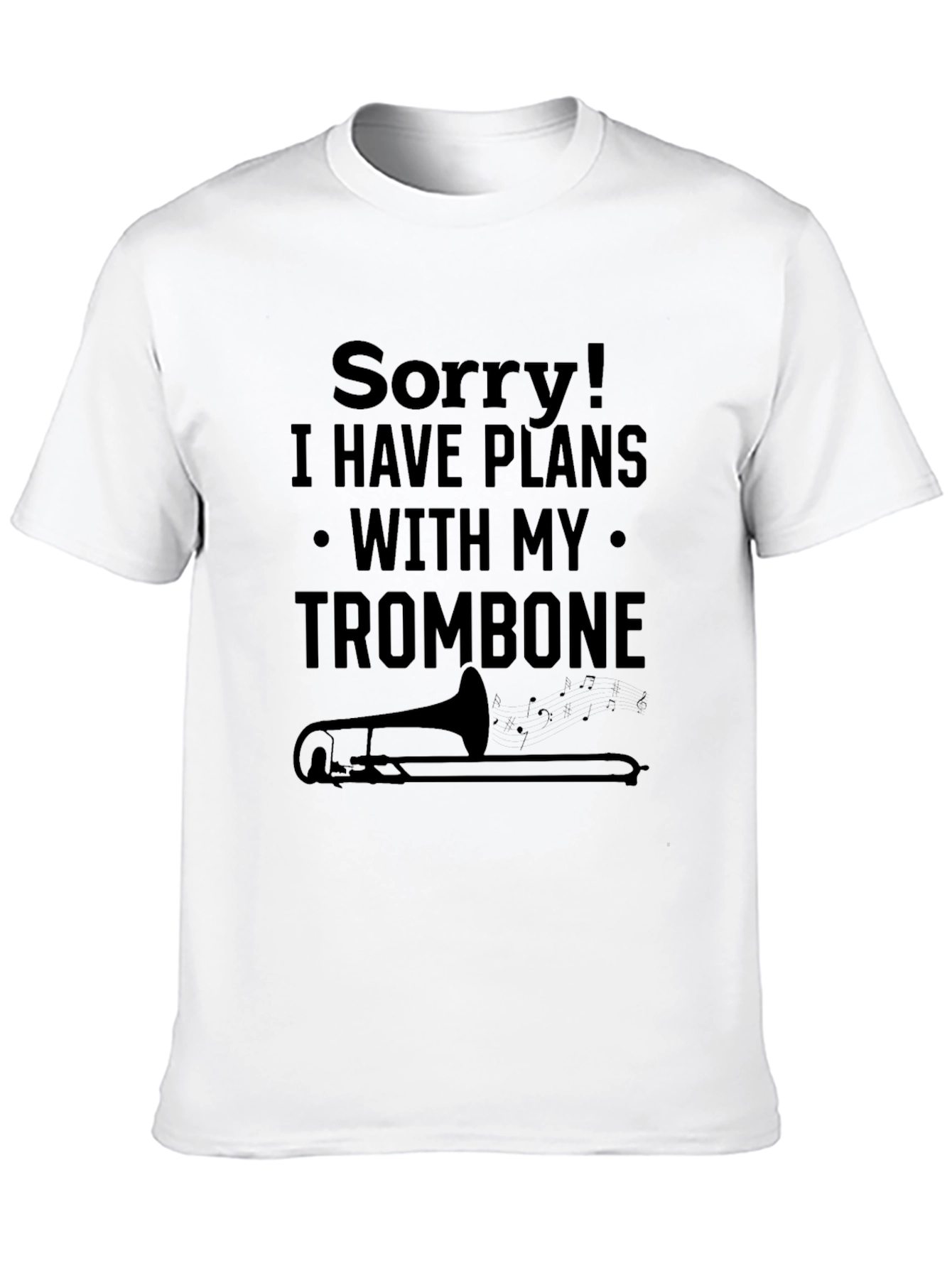 Sorry Trombone Plans T-Shirt Music Lover