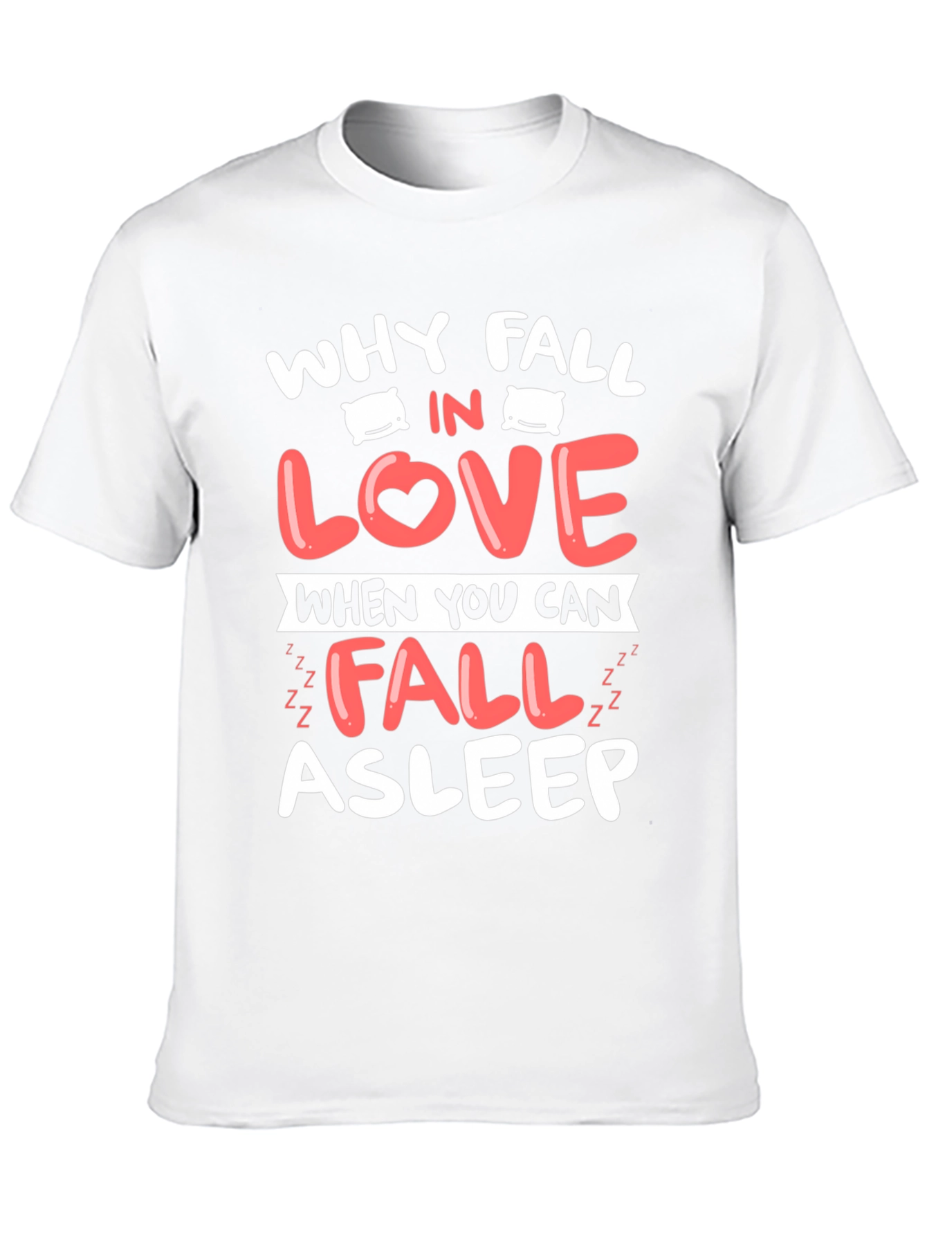 Why Fall In Love T-Shirt Funny Asleep Tee