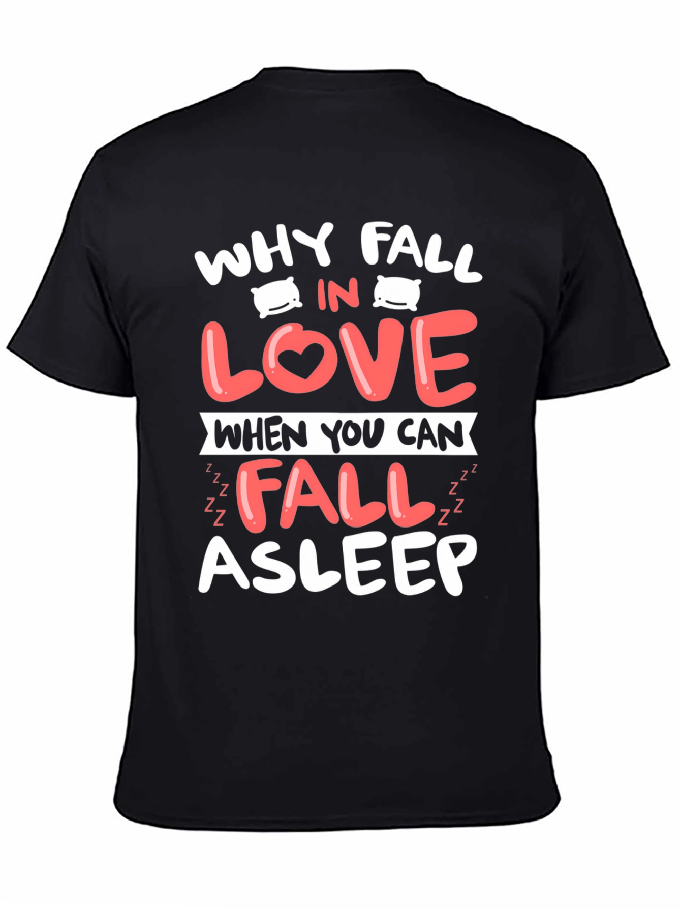 Why Fall In Love T-Shirt Funny Asleep Tee
