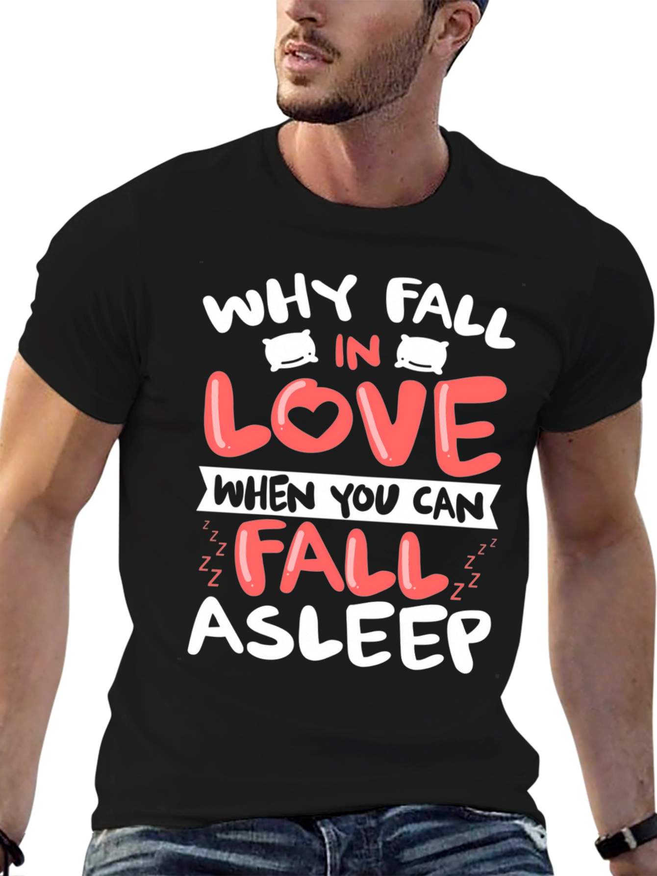 Why Fall In Love T-Shirt Funny Asleep Tee