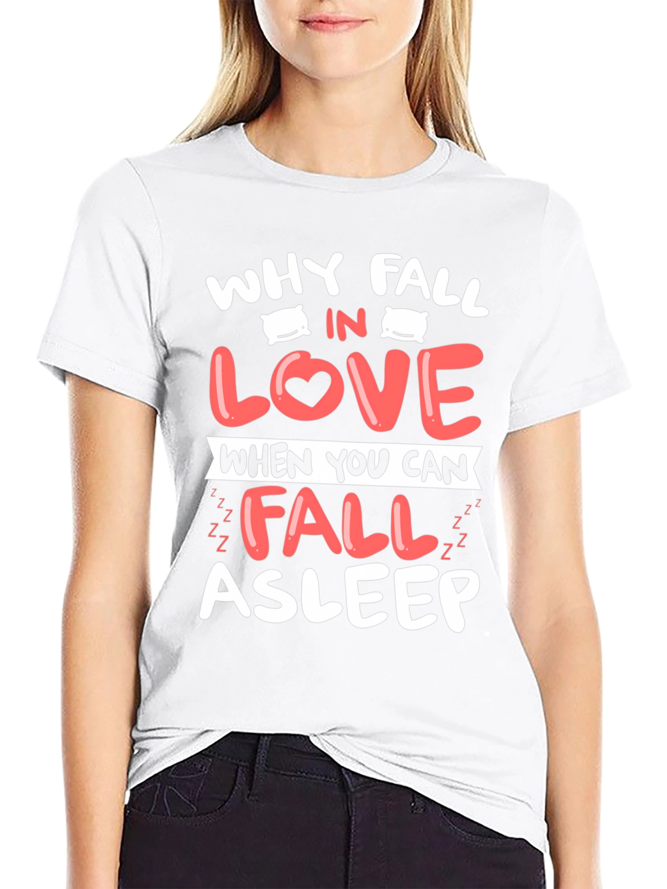 Why Fall In Love T-Shirt Funny Asleep Tee
