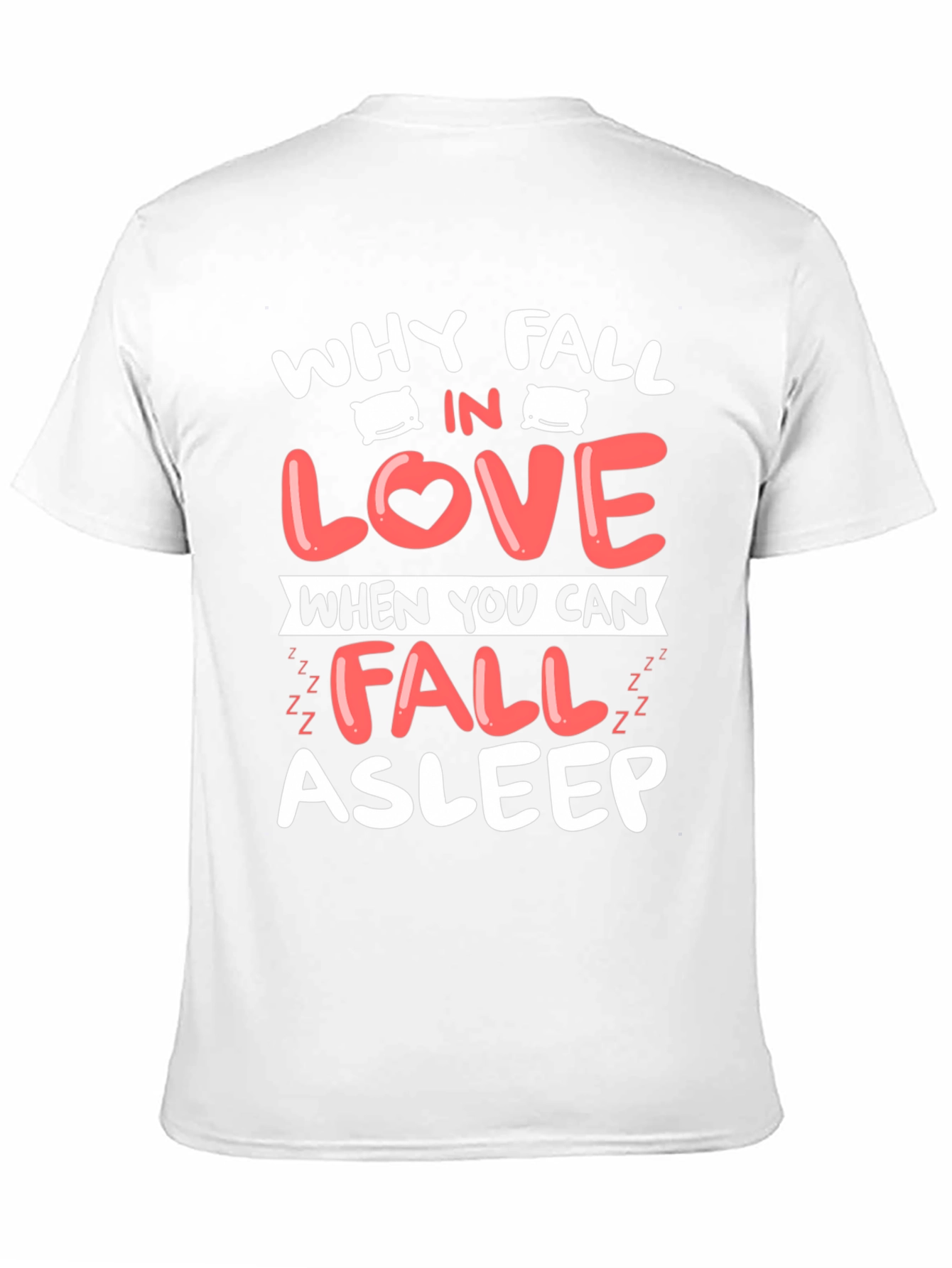 Why Fall In Love T-Shirt Funny Asleep Tee